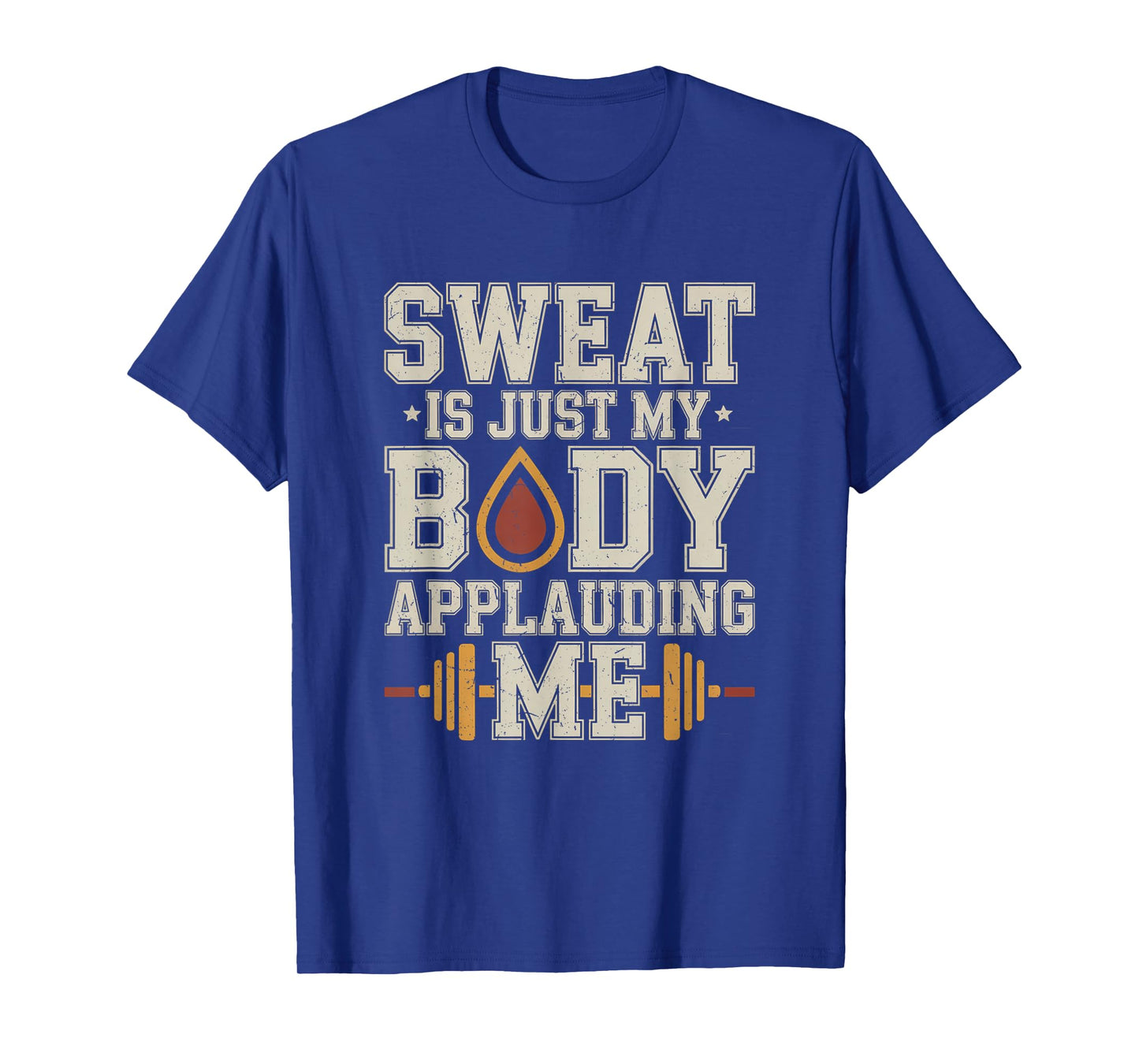 Sweat is My Body Applauding Me Funny Gym Workout Men Women T-Shirt