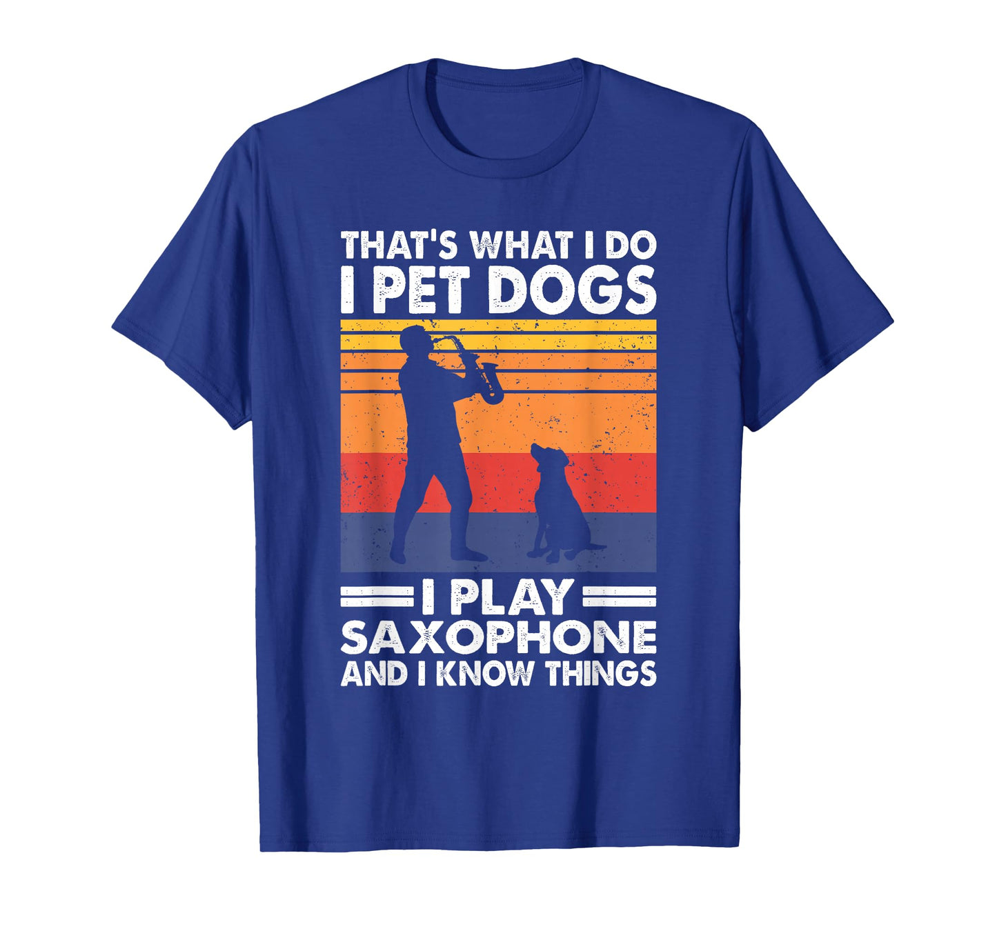 That's What I Do I Play Saxophone I Pet Dogs & I Know Things T-Shirt
