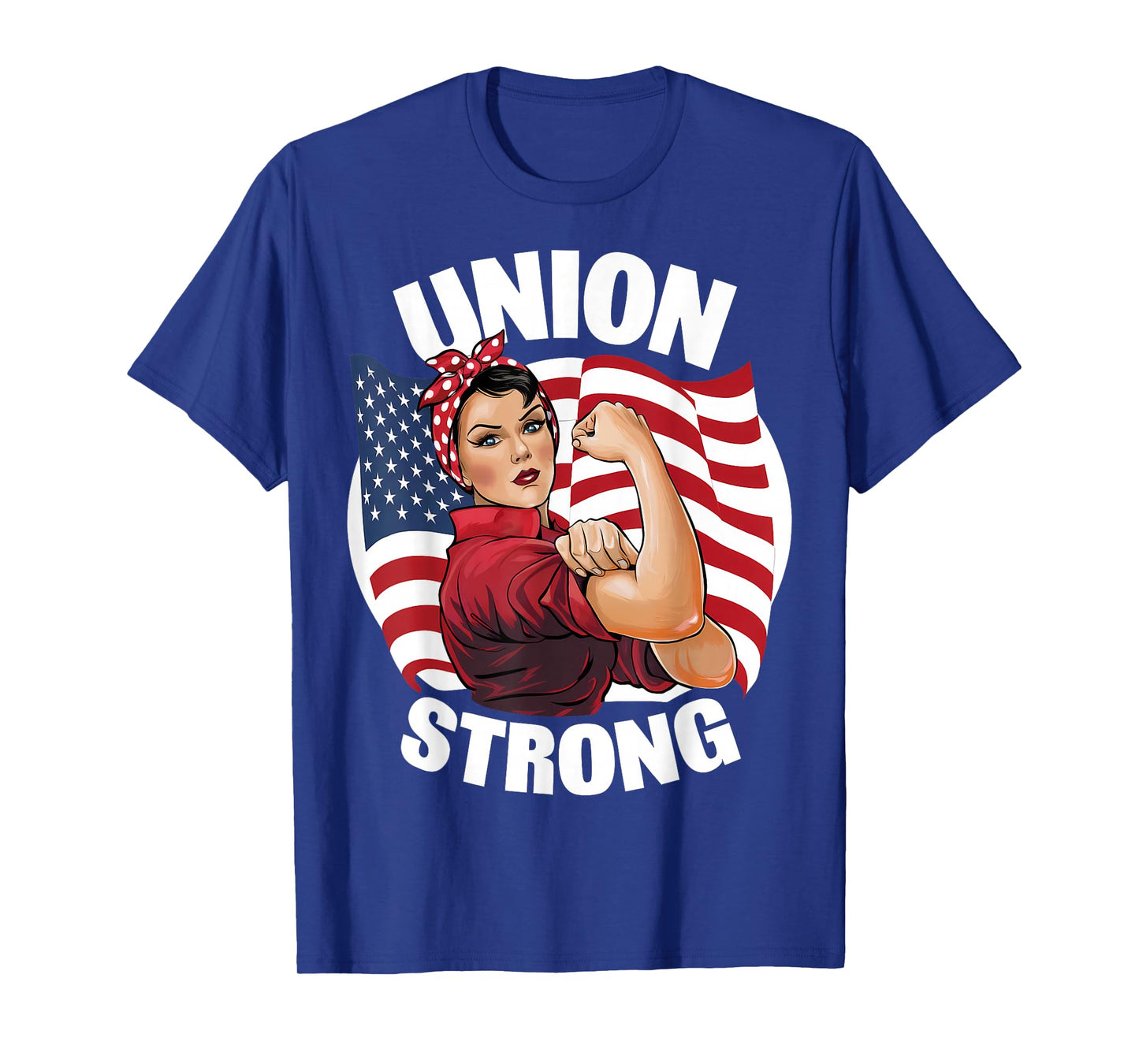 Union Strong Rosie The Riveter Labor Union Labor Day T-Shirt