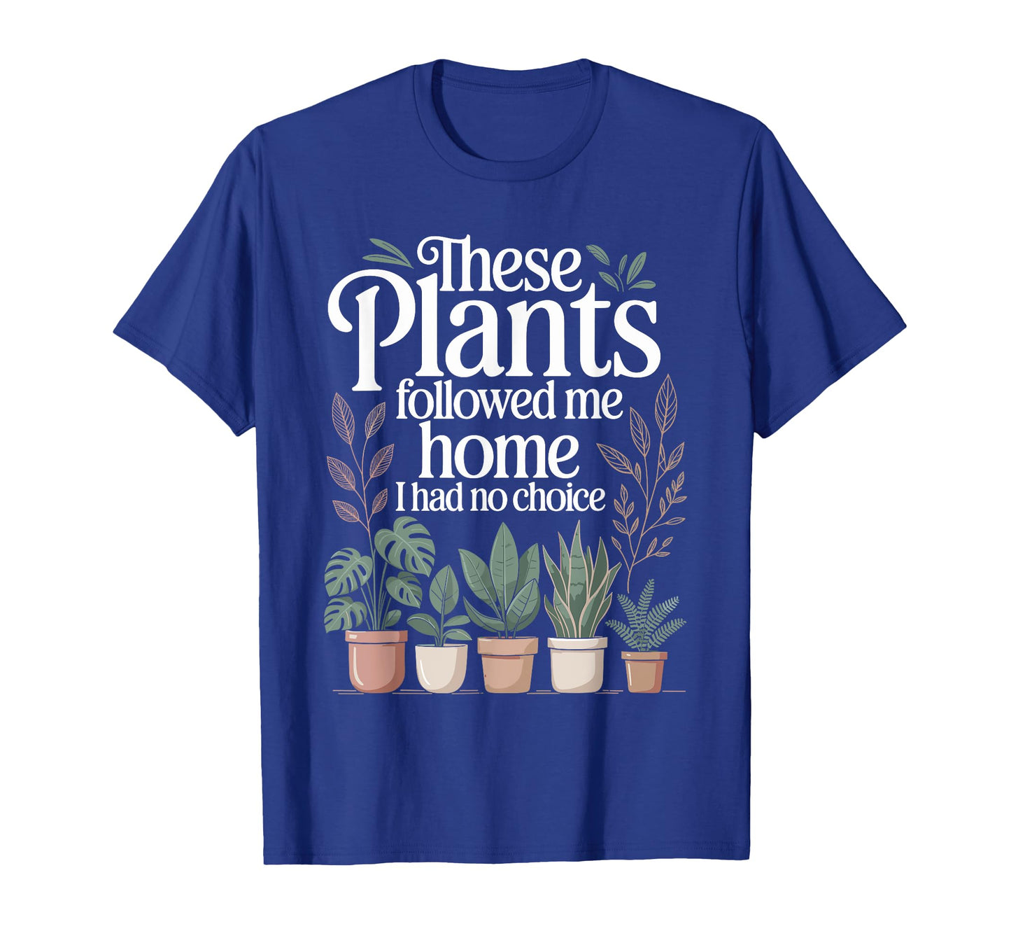 Plant Lover Gardening Humor for Gardener for Men Women T-Shirt