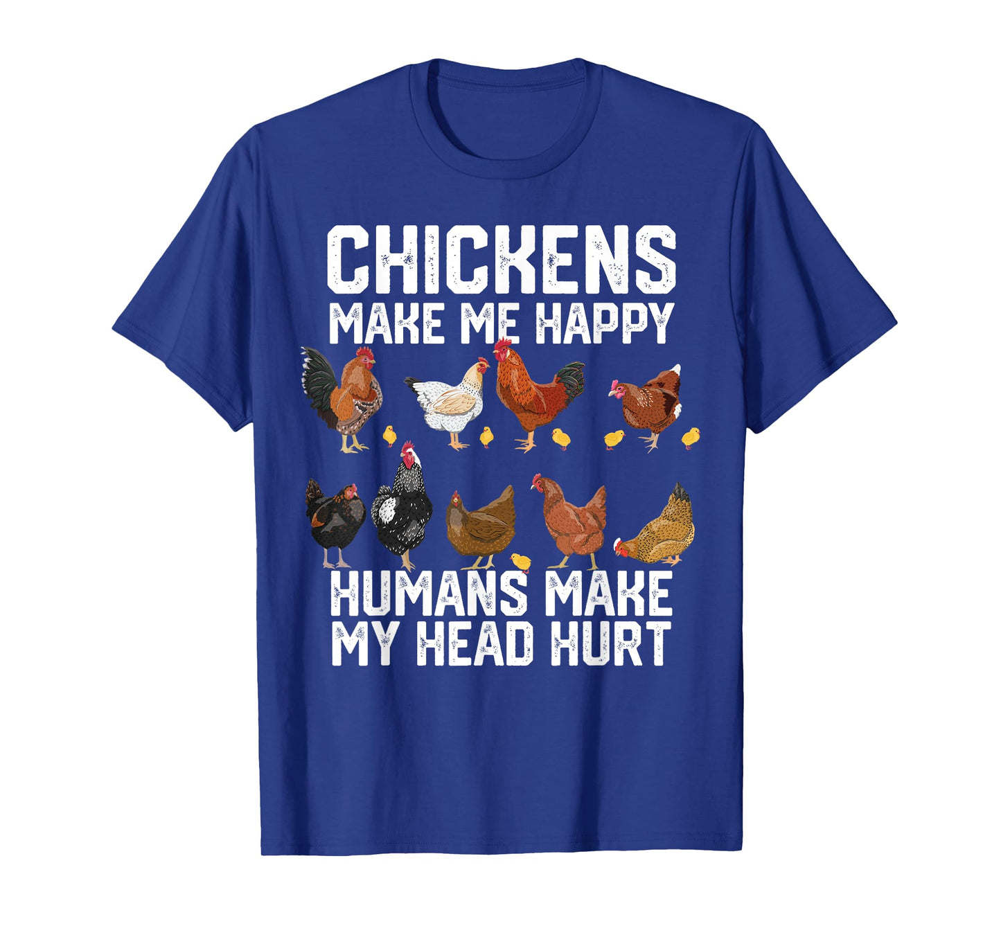 funny Chickens make me happy humans make my head hurt T-Shirt