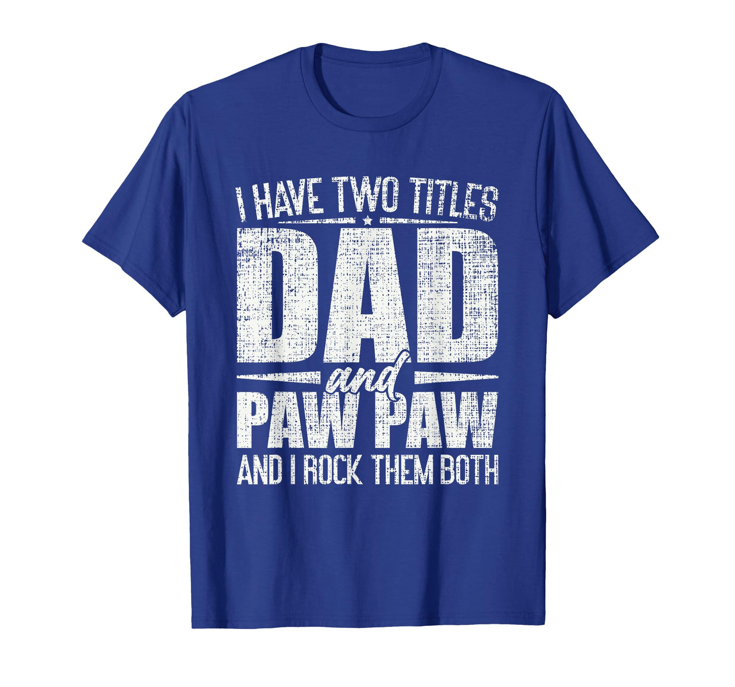 I Have Two Titles Dad And Paw Paw Father's Day Paw Paw T-Shirt