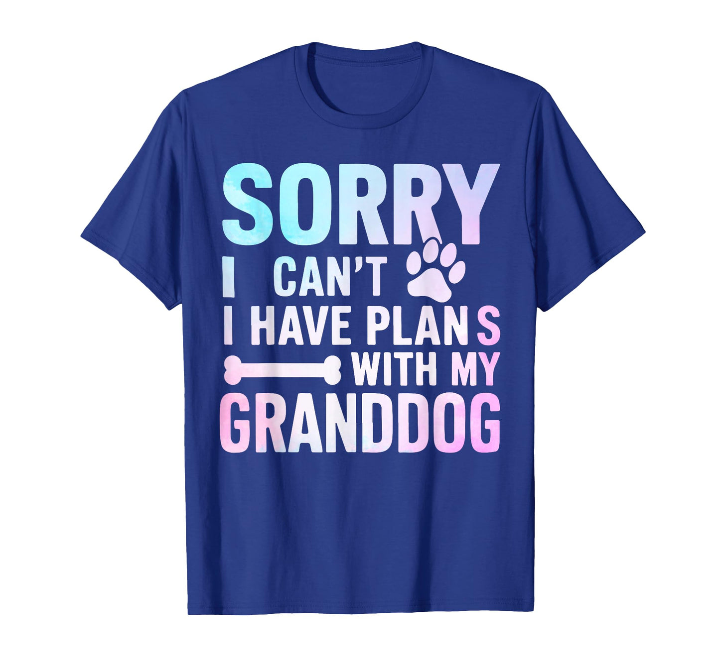 Sorry I Can’t I Have Plans with My Granddog Dog Grandma T-Shirt
