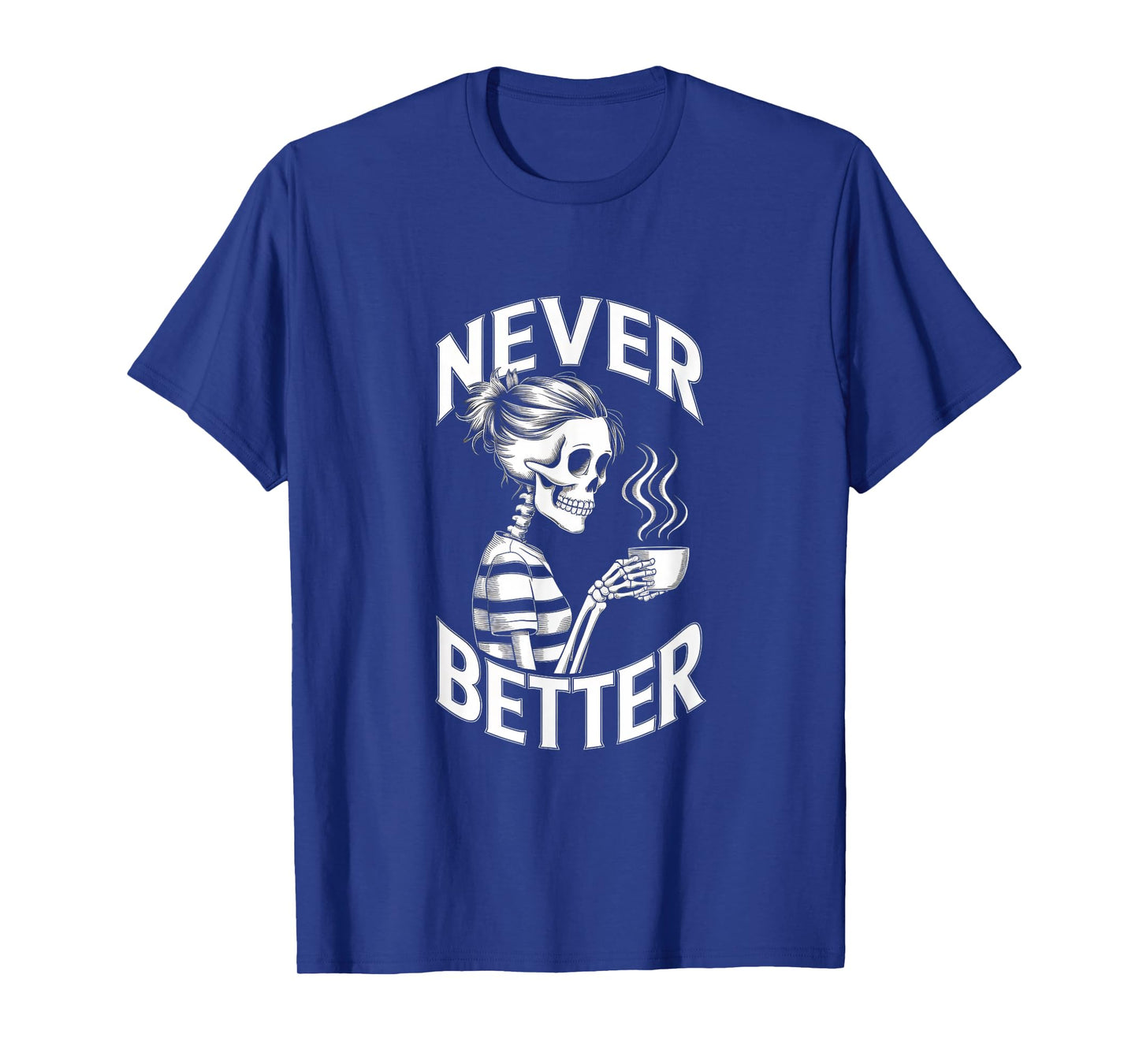Never Better Skeleton Coffee Mug Messy Bun Costume Women T-Shirt