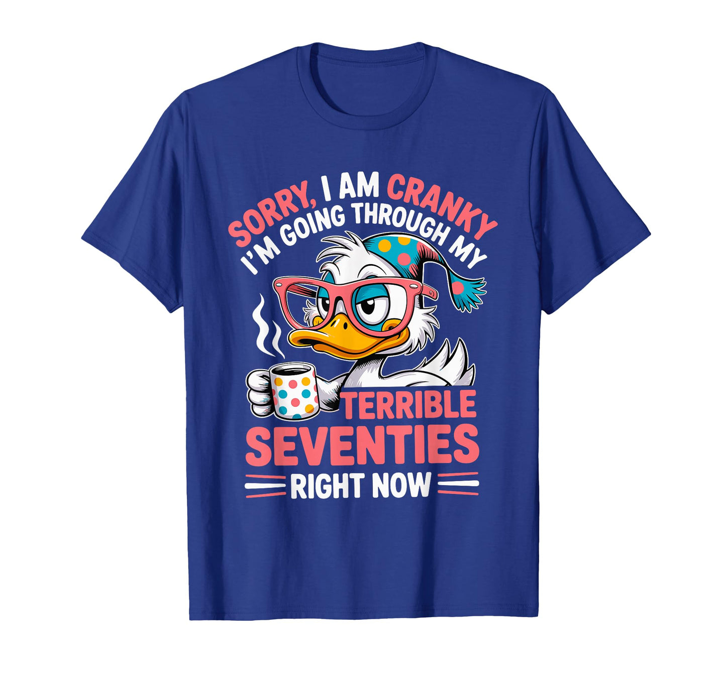 Sorry I Am Cranky I'm Going Through My Terrible Seventies T-Shirt