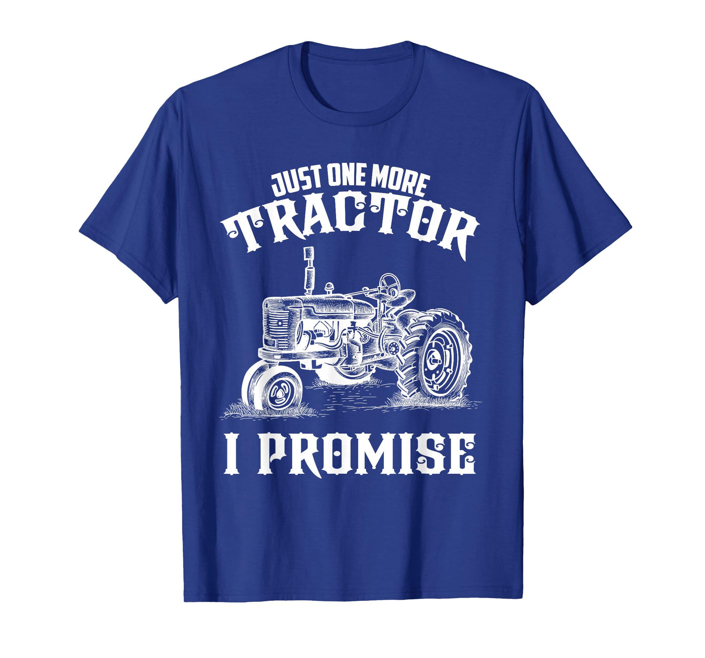 Just one more Tractor I Promise funny for Farmer T-Shirt