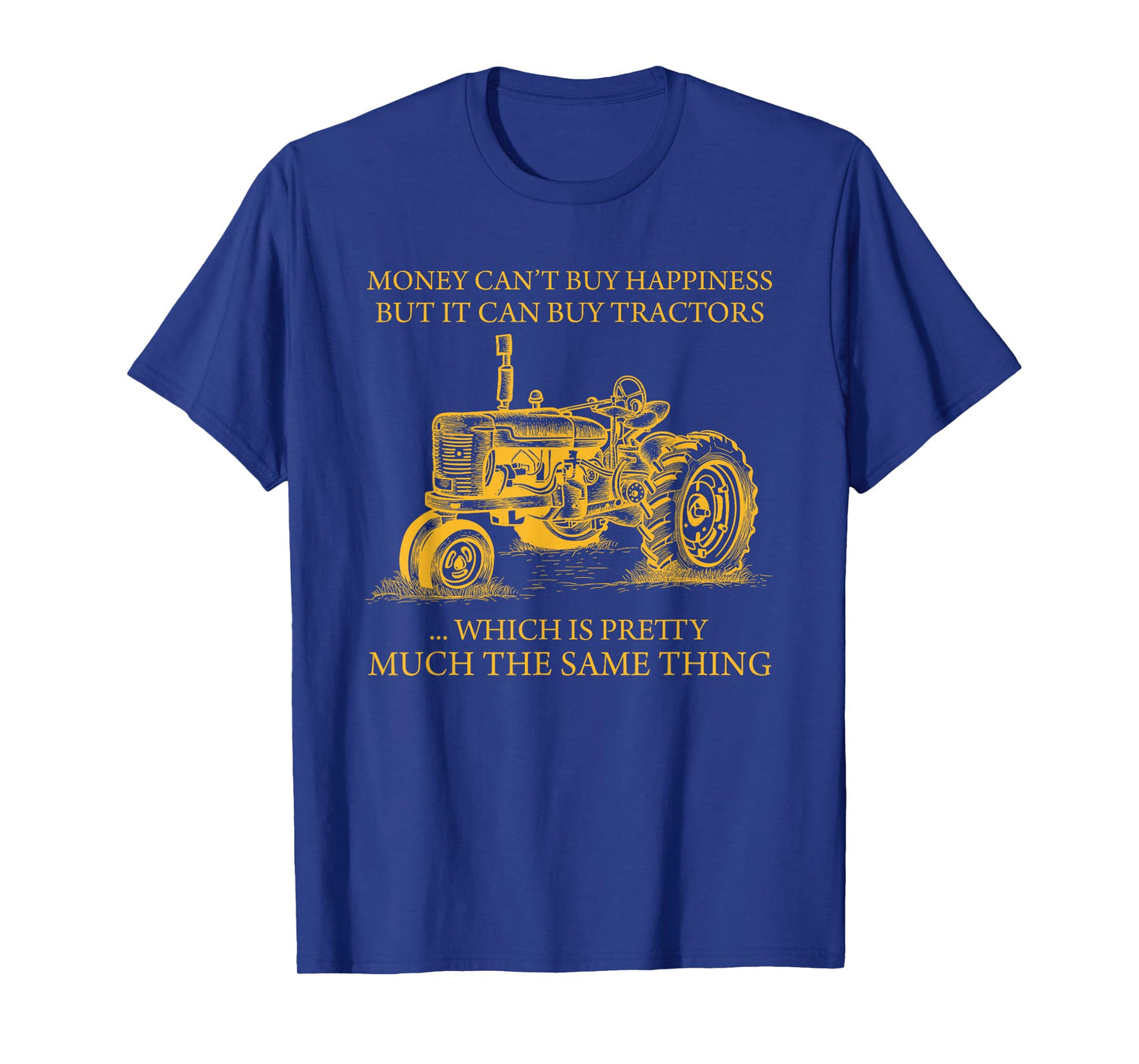 Money Can't Buy Happiness But It Can Buy Tractors T-Shirt