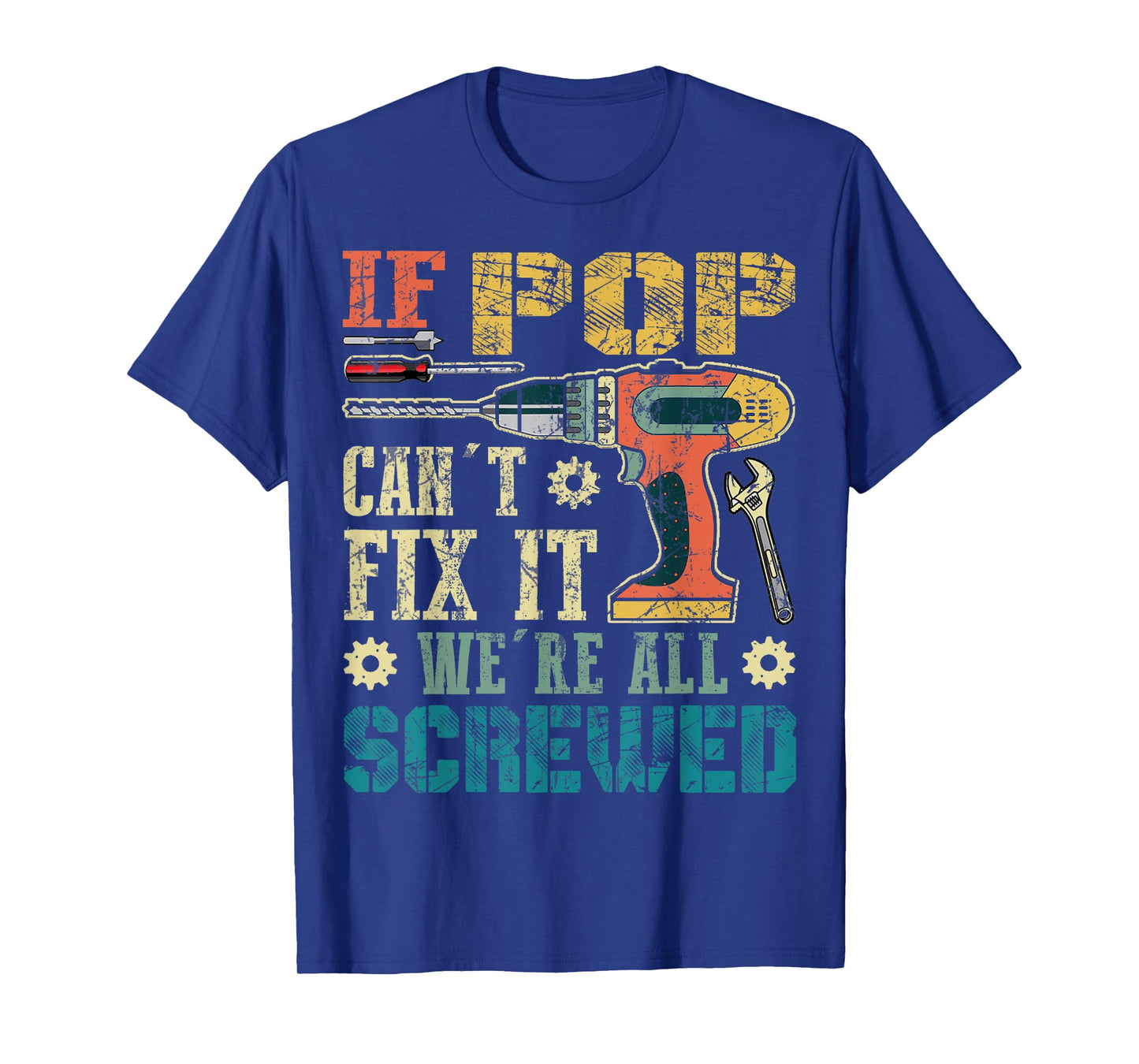 If Pop Can't Fix it We're All Screwed Funny Fathers Gift T-Shirt