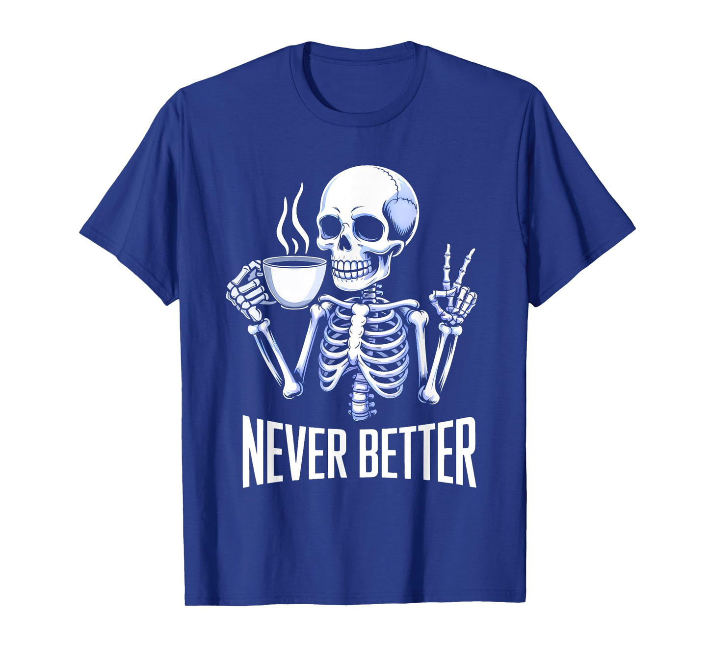 Never Better Skeleton Drinking Coffee Halloween Men Women T-Shirt