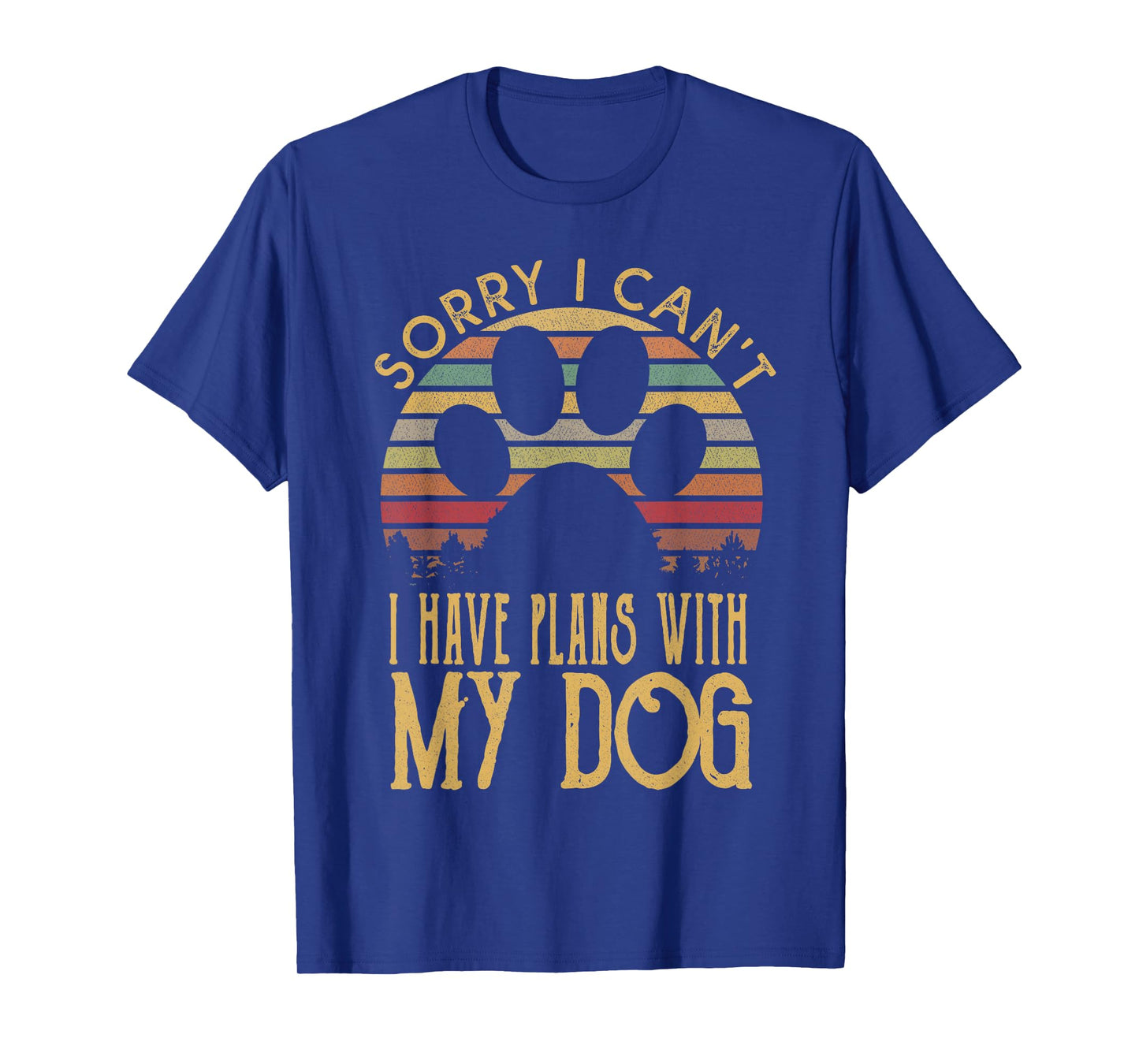 Sorry I Cant I Have Plans With My Dog T Shirt T-Shirt
