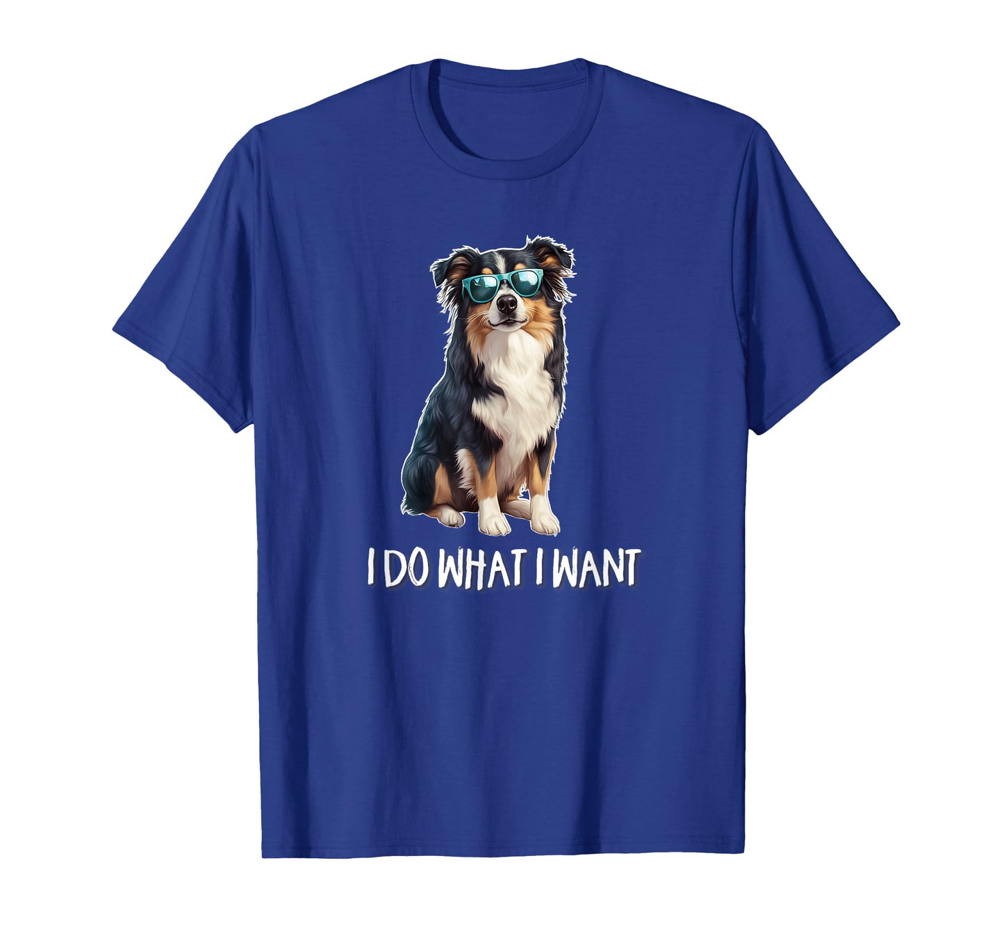 Funny Mens Womens I Do What I Want Australian Shepherd Lover T-Shirt