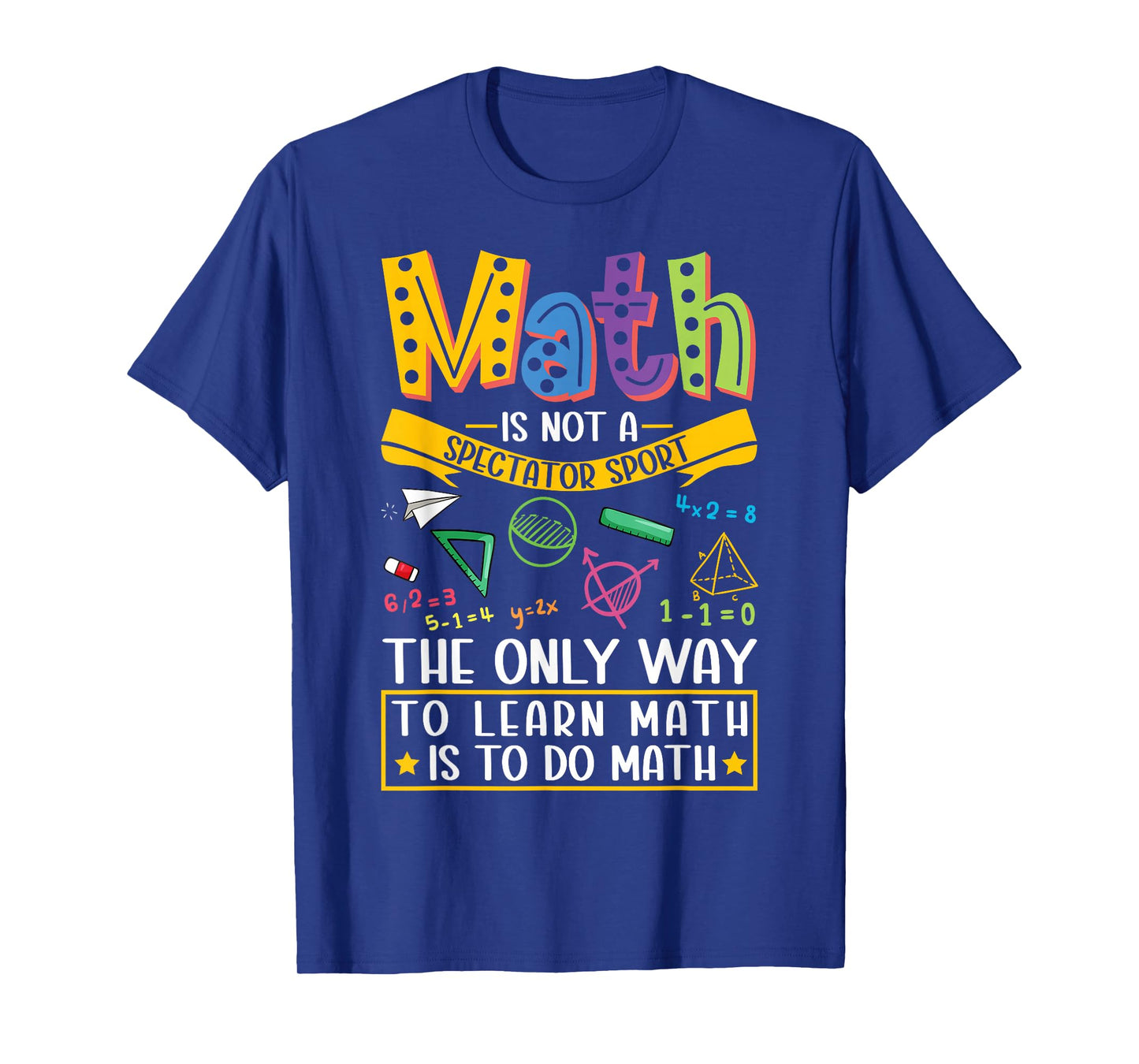 Math Not A Spectator Sport Mathematics Teacher Mathematician T-Shirt