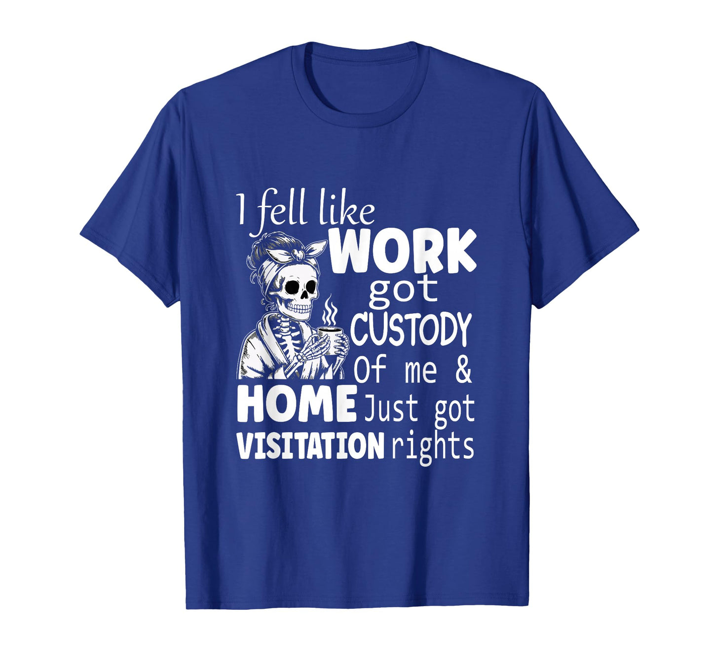 I Feel Like Work Got Custody Anel Custody of Me T-Shirt