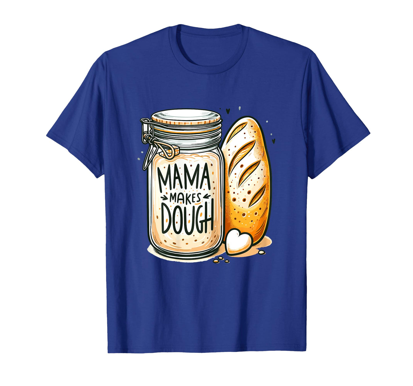 Mama makes the dough Sourdough Bread Mom Homemade T-Shirt