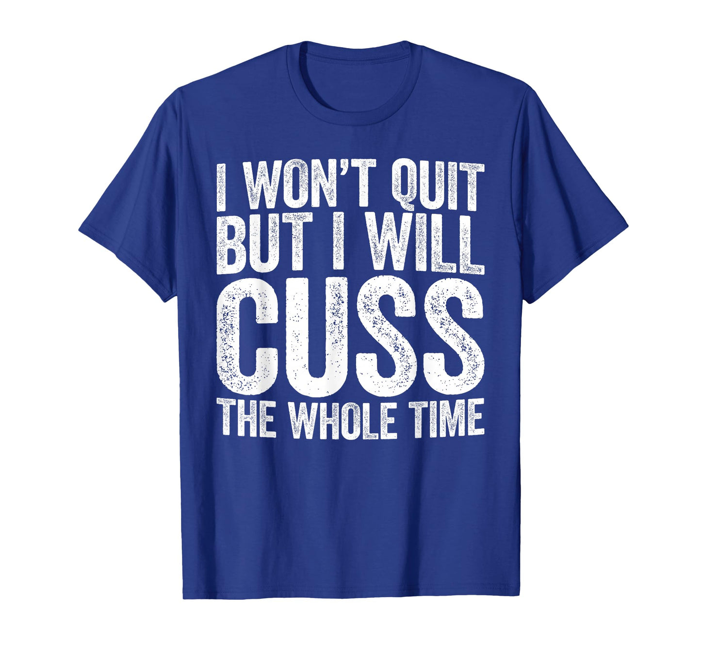 I Won't Quit But I Will Cuss The Whole Time Shirt Gym Lover T-Shirt