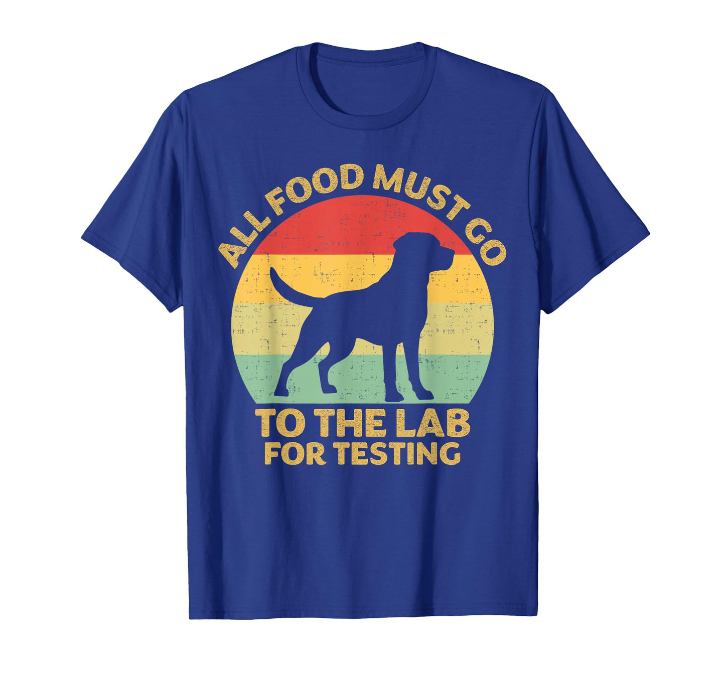 All Food Must Go To The Lab For Testing Labrador Retriever T-Shirt