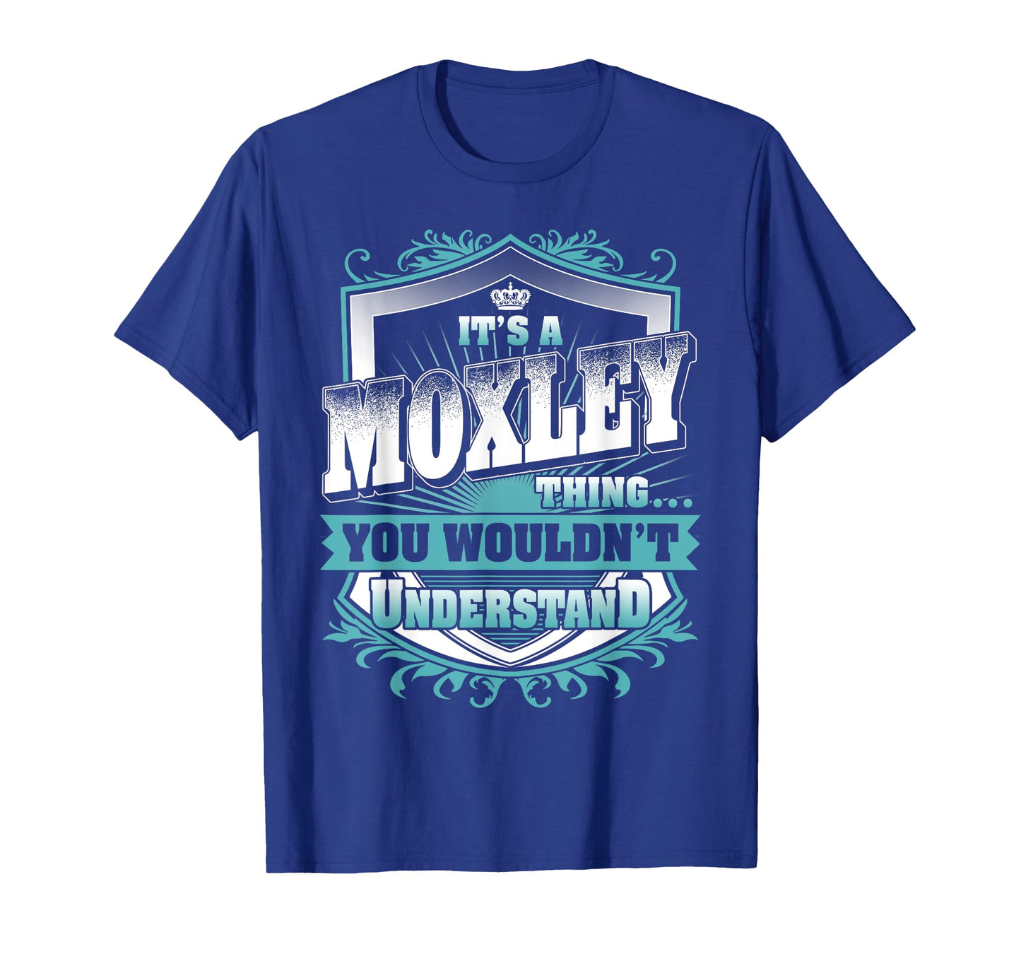 It's A MOXLEY Thing You Wouldn't Understand Family Name T-Shirt