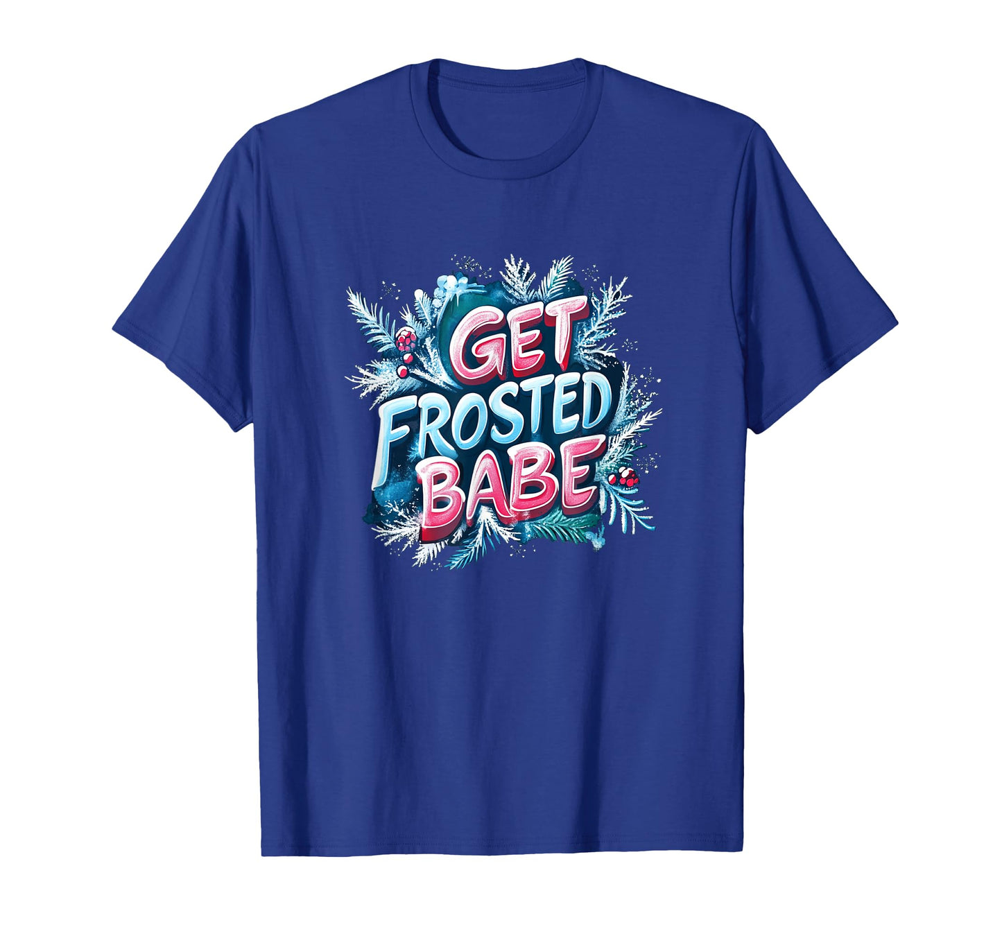 Awesome Get Frosted Babe Emblem T-Shirt