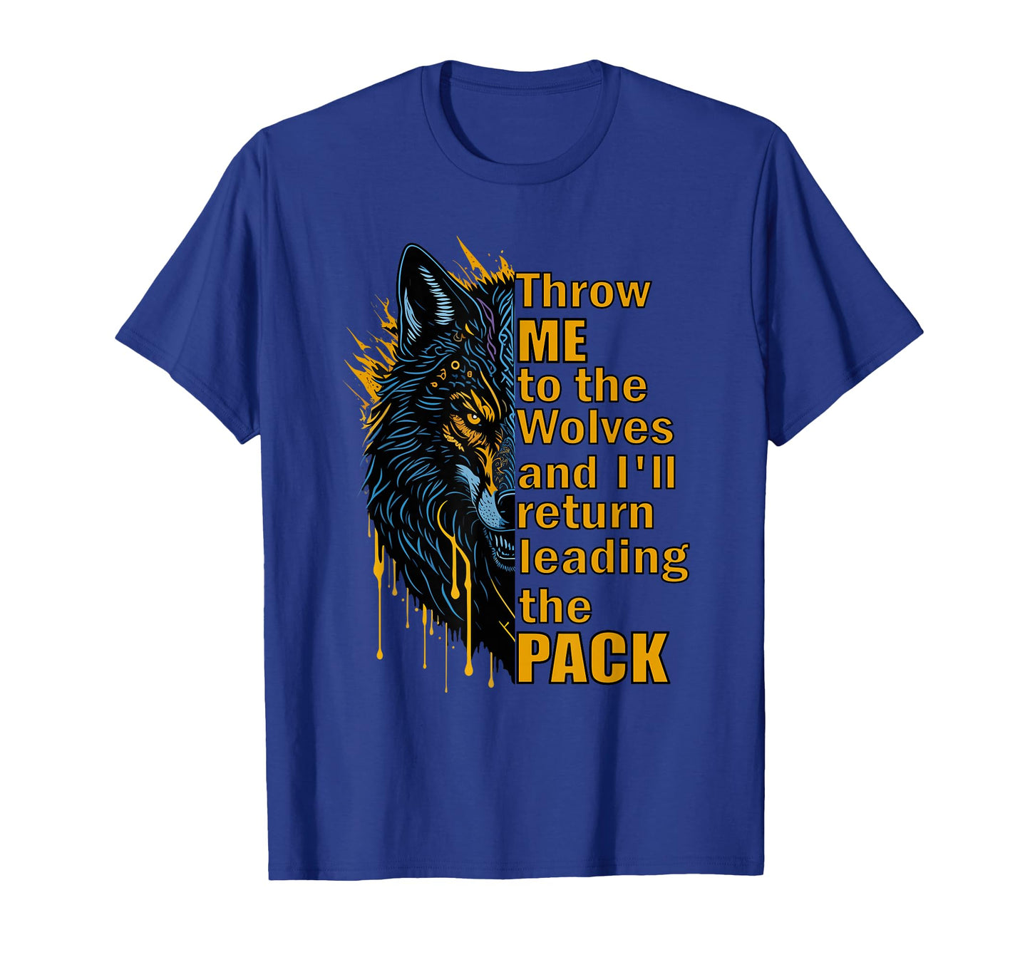 Throw Me to The Wolves I'll Return Leading Pack T-Shirt