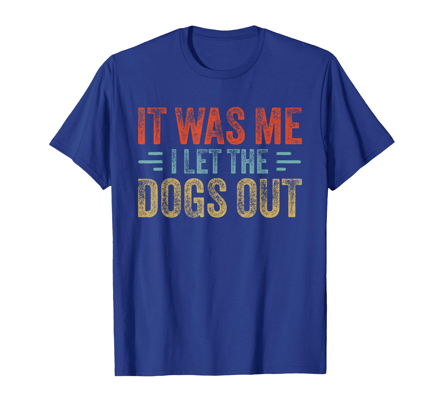 I Let The Dogs Out It Was Me Funny Dog Saying Puppy Lover T-Shirt