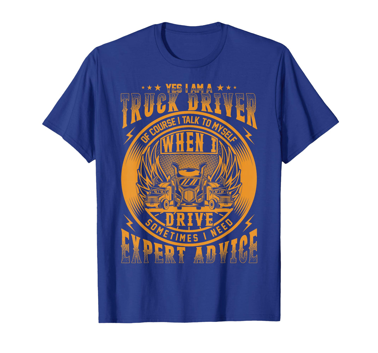 Yes I Am A Truck Driver Of Course I Talk To Myself T-Shirt