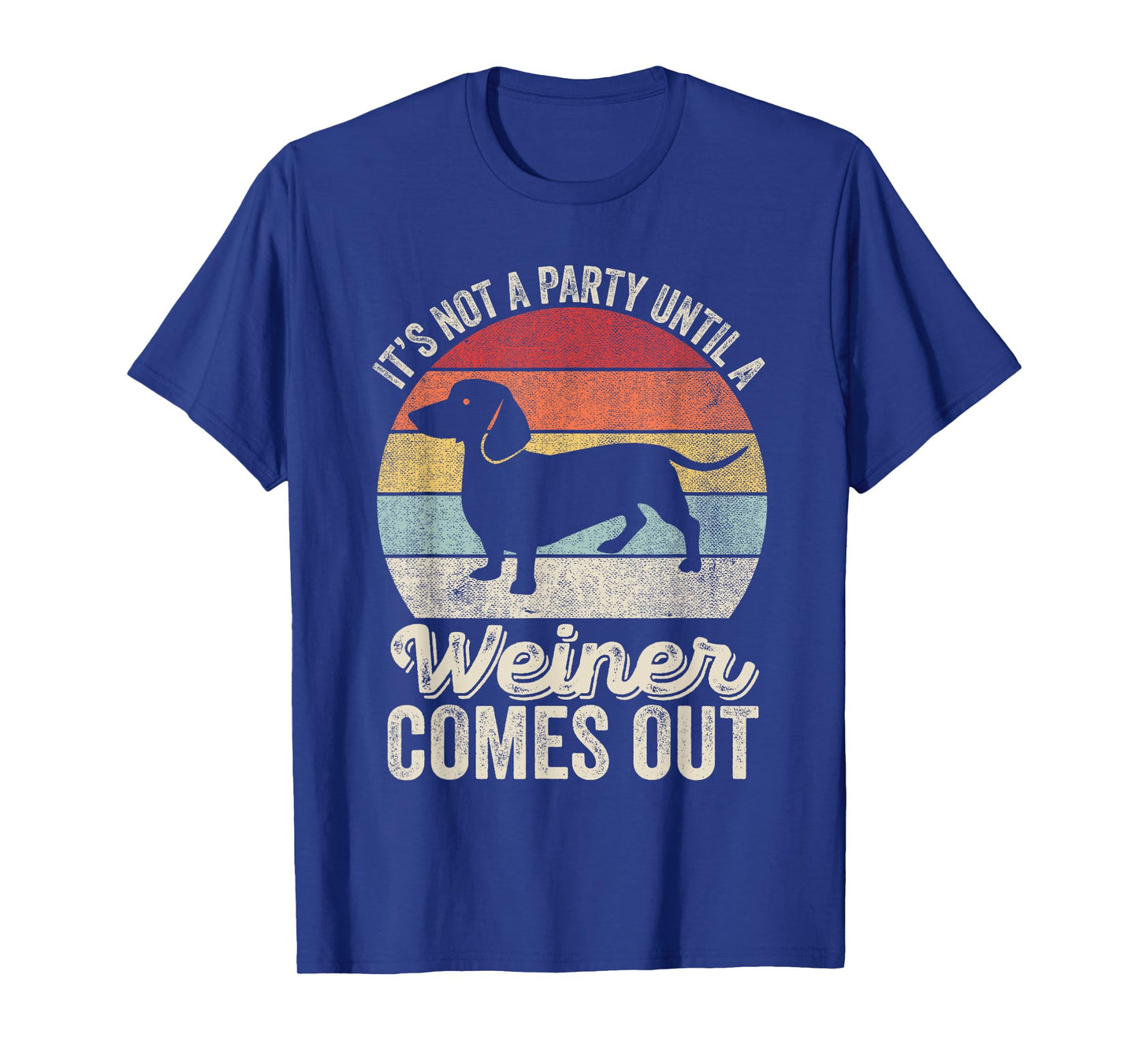 It's Not A Party Until A Wiener Comes Out Gift Dachshund Dog T-Shirt