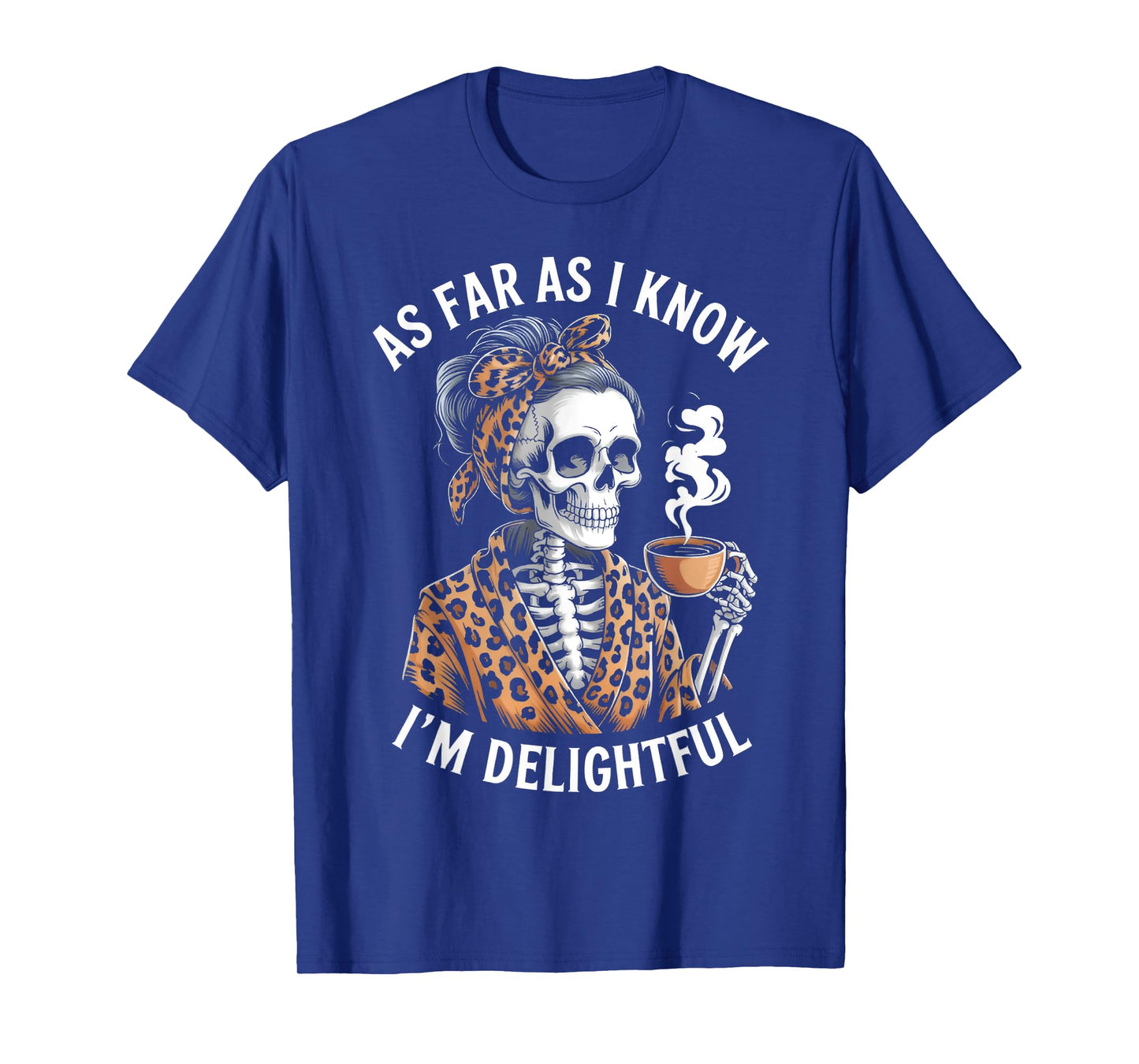 As Far As I Know I'm Delightful Funny Skeleton Mom Saying T-Shirt