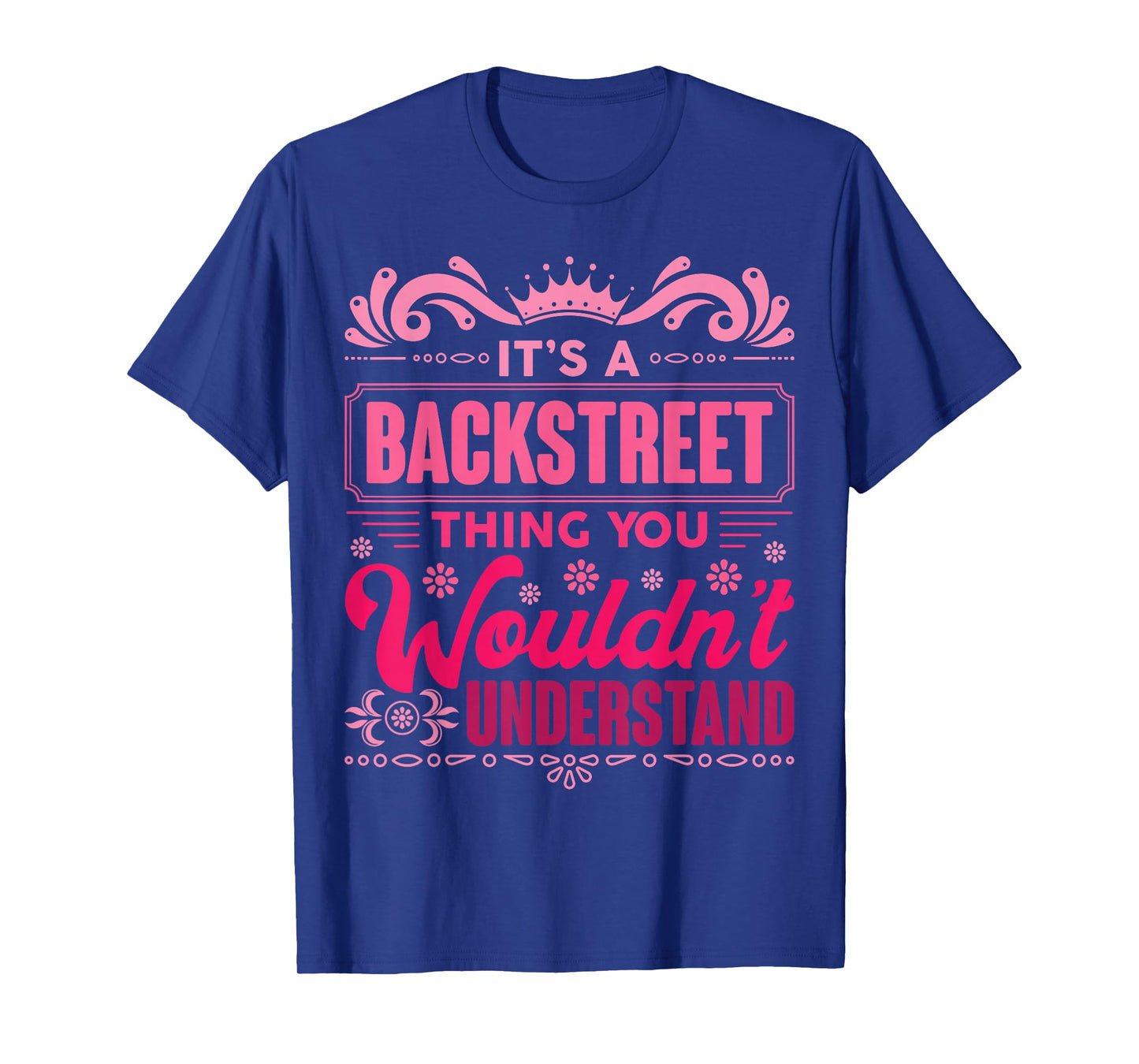 It's A Backstreet Thing You Wouldn't Understand T-Shirt