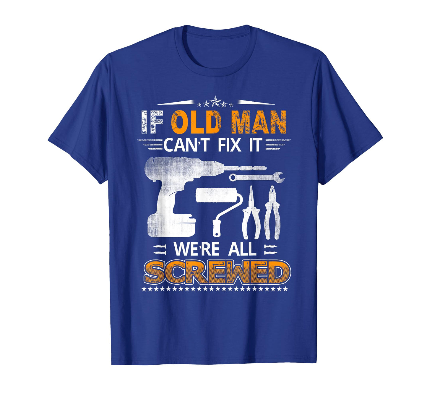 If Old Man Can't Fix it We're All Screwed Funny Fathers Day T-Shirt