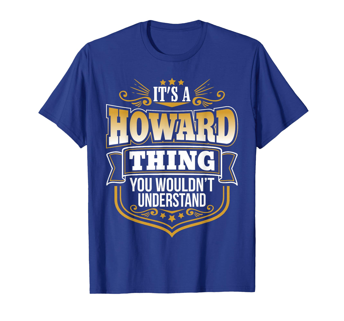 Its a Howard thing you wouldnt understand Funny T-Shirt T-Shirt