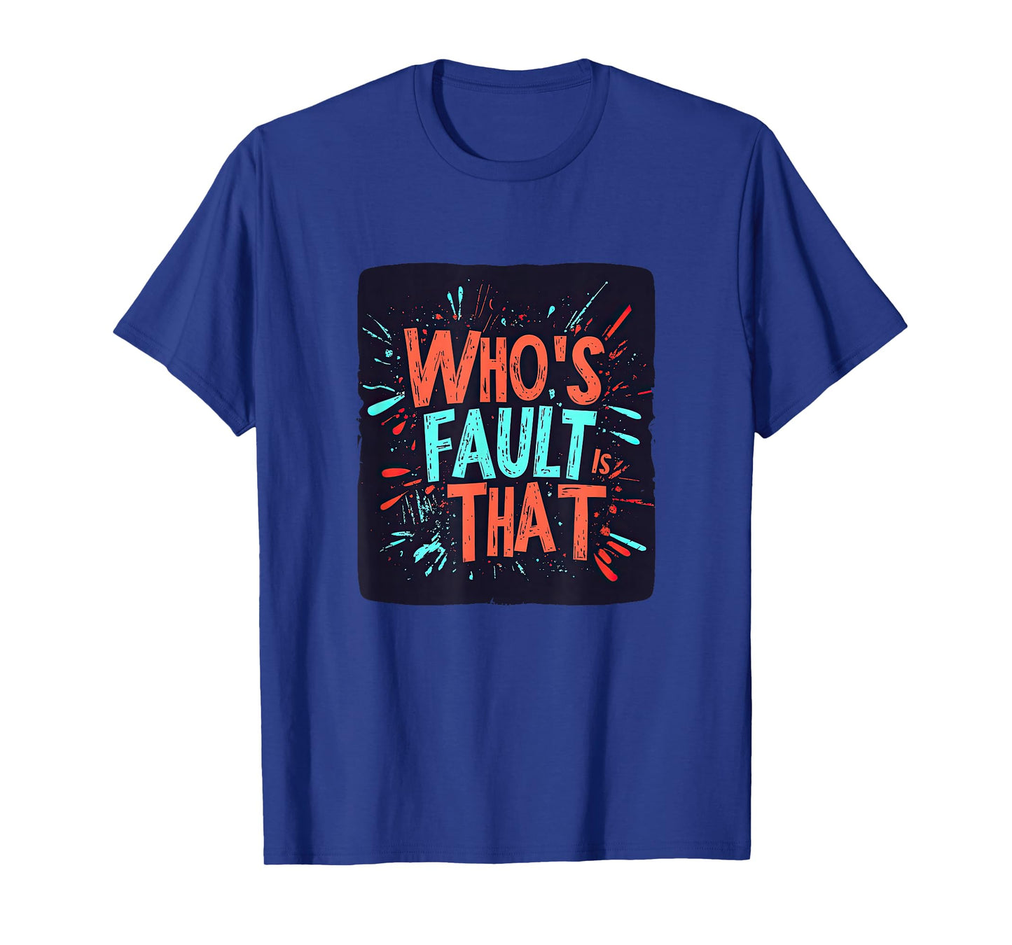 Colorful Who's Fault is That Look T-Shirt