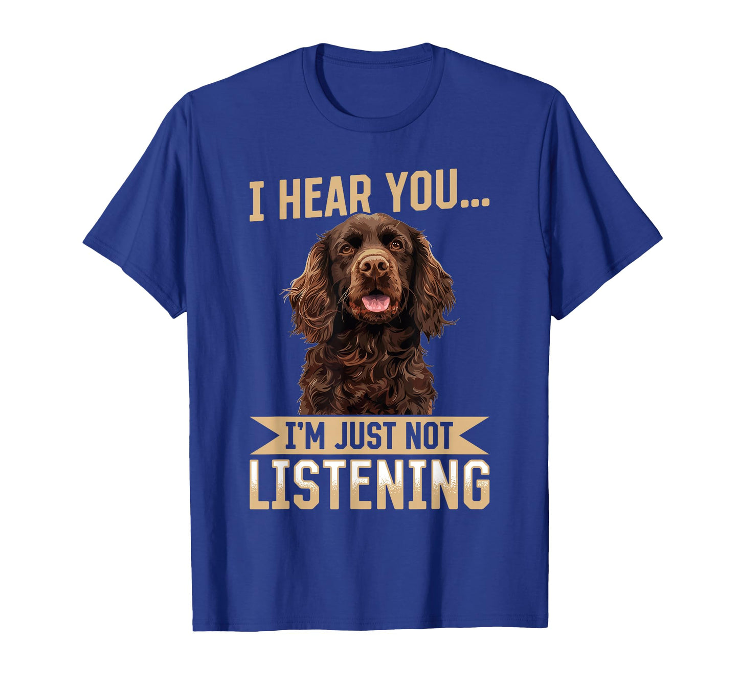 Boykin Spaniel Dog Breed I hear you… I´m just not Listening T-Shirt