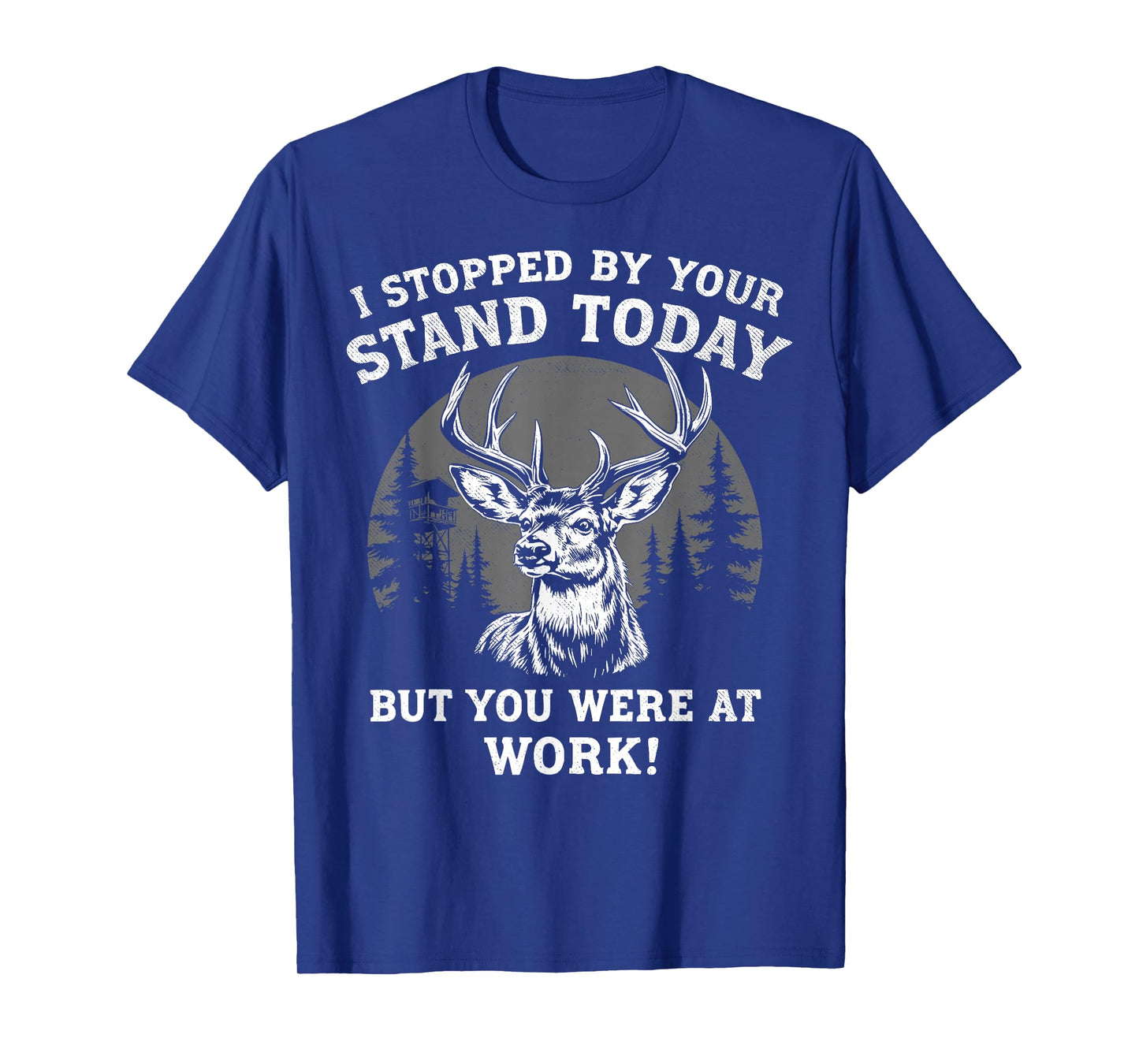 I Stopped By Your Stand Today Buck Deer Hunter Joke Hunting T-Shirt