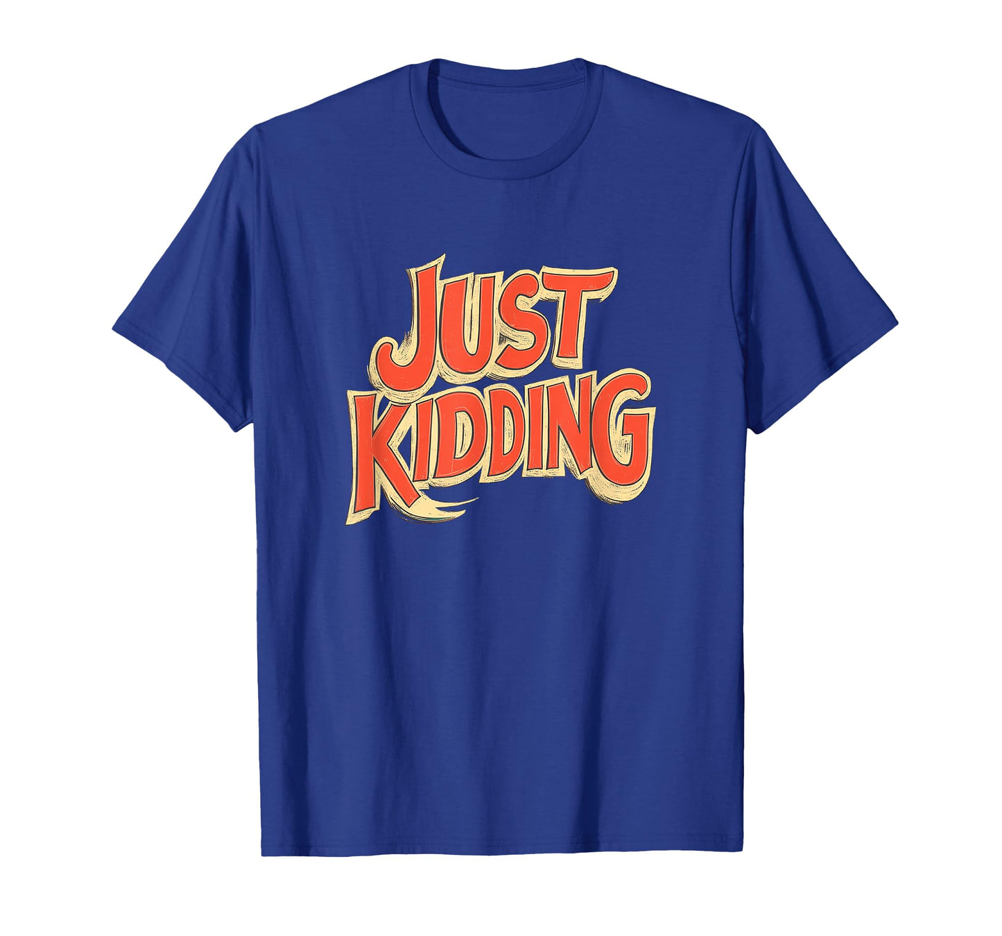 Vibrant Just Kidding Look for Adults and Kids T-Shirt