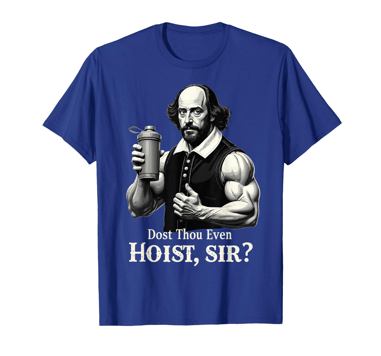 Dost Thou Even Hoist? Weightlifting Shakespeare Gym Humor T-Shirt