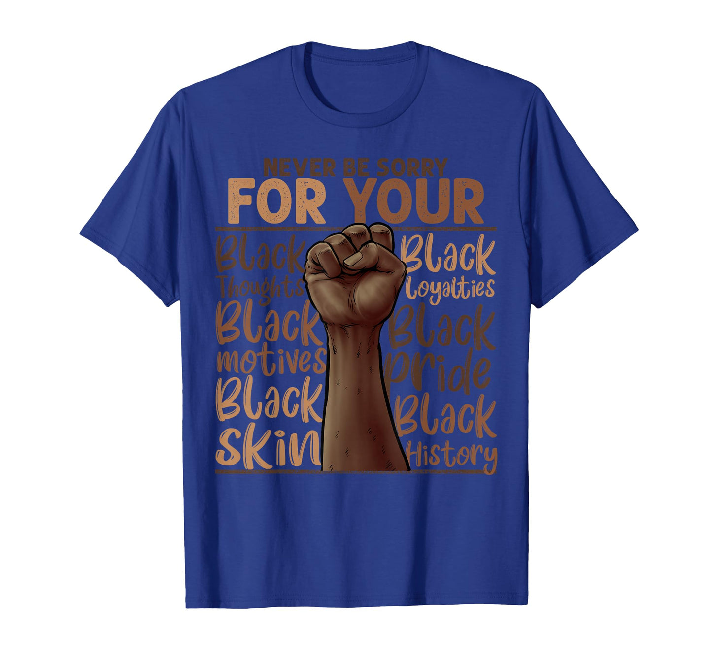 Never Be Sorry For Being Black History Juneteenth Gifts T-Shirt