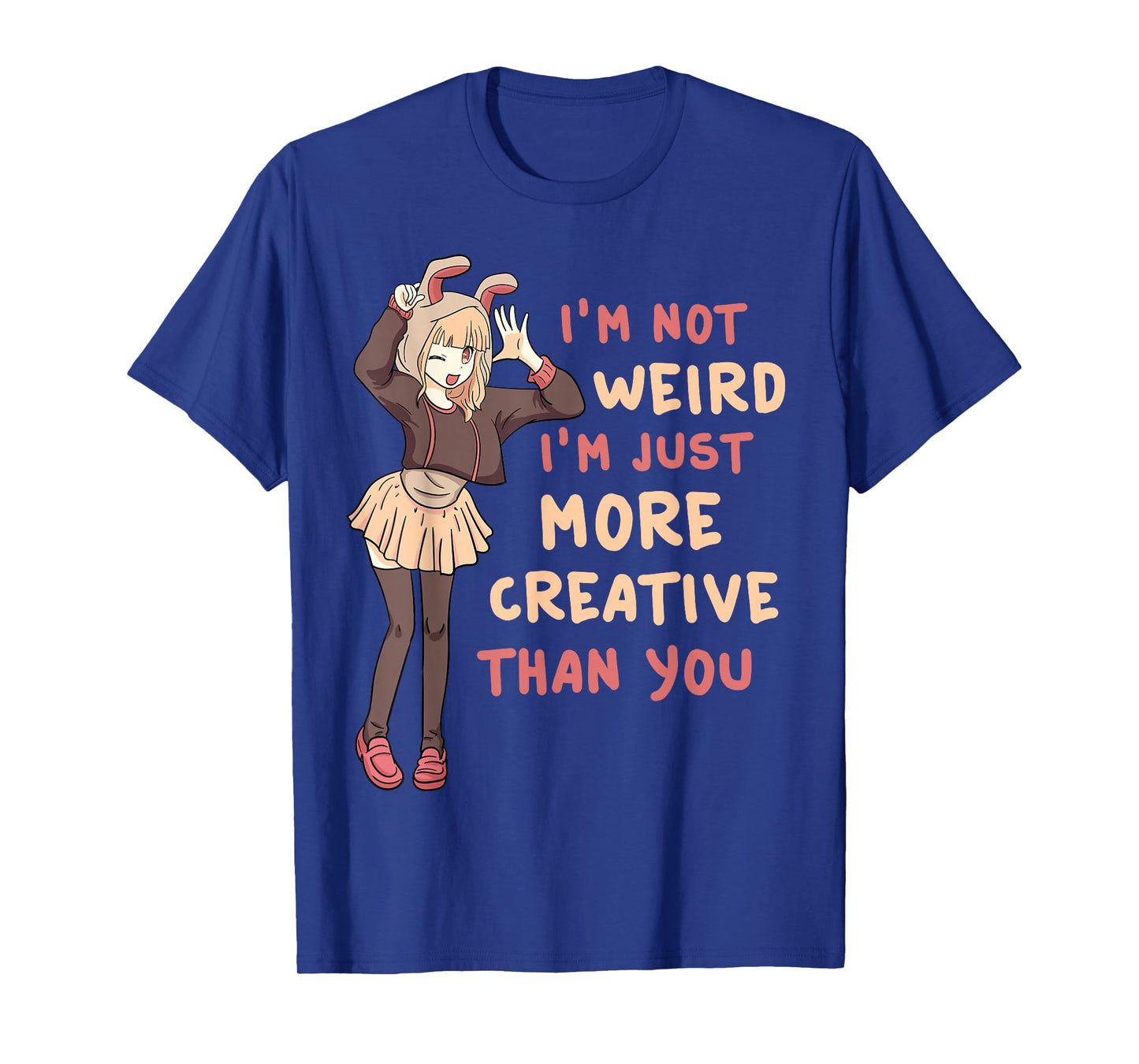 I'm Not Weird I'm Just More Creative Than You Anime Cosplay T-Shirt