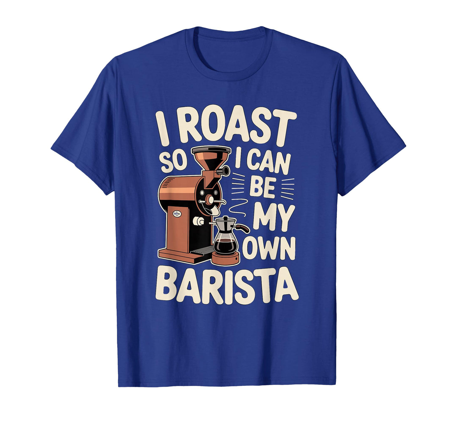 Home Coffee Roaster Artisan Java Roasting Life Barista T-Shirt