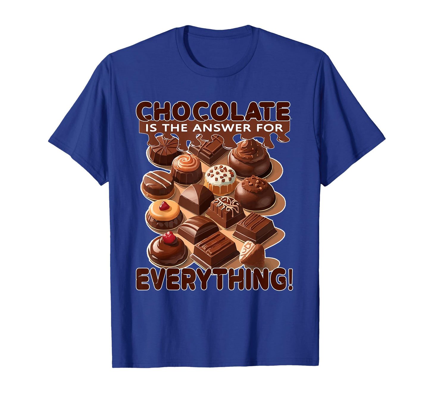 Chocolate is The Answer for Everything for Chocolate Lovers T-Shirt