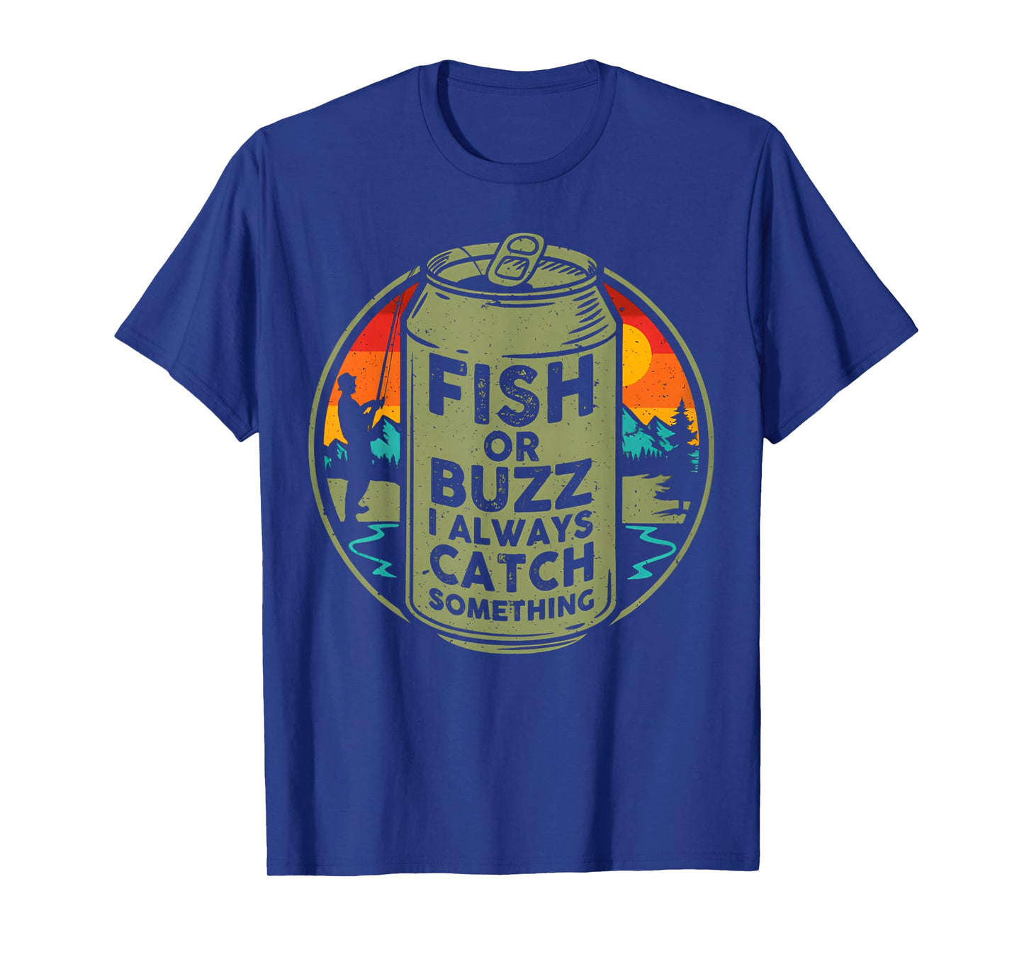 Fish Or Buzz I Always Catch Something Fishing T-Shirt