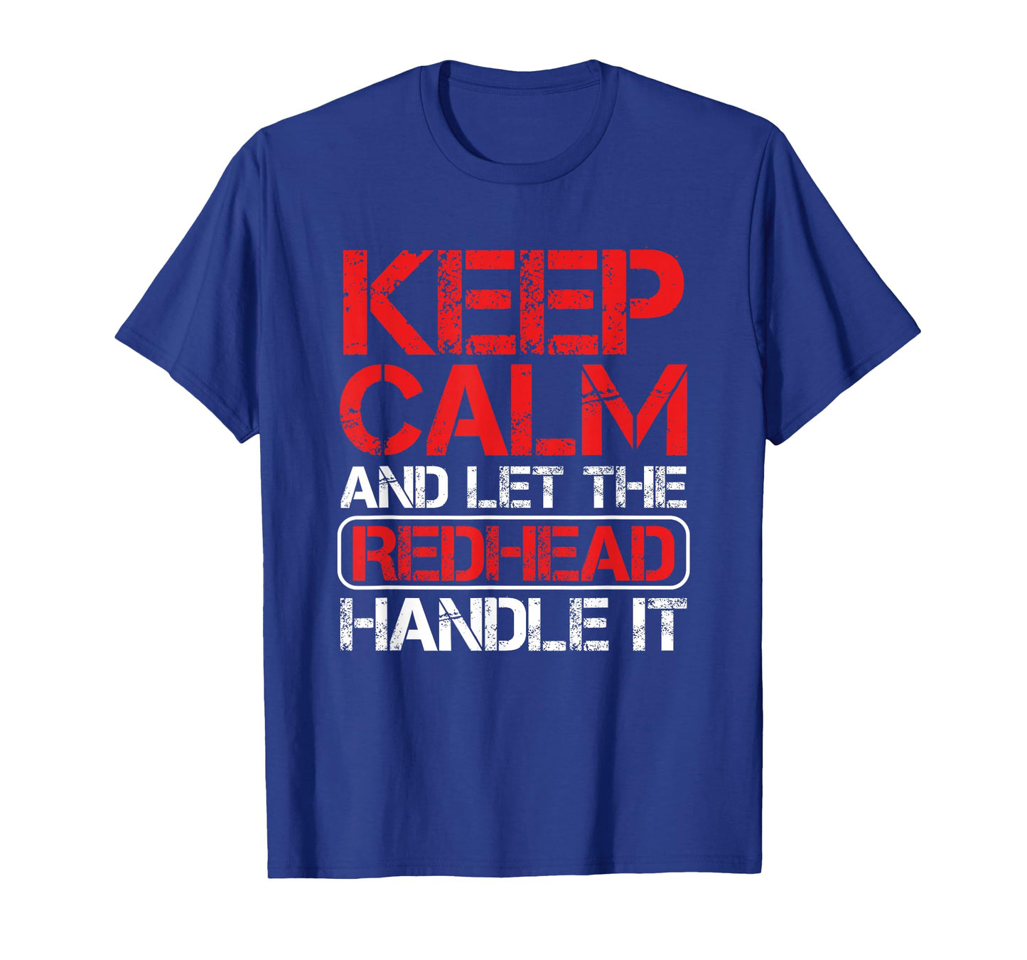 Ginger Redhead Irish Keep Calm And Let The Redhead Handle It T-Shirt