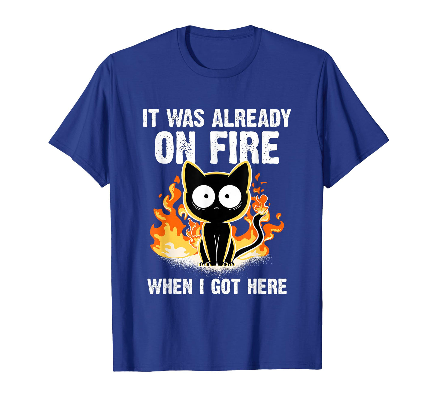 It was Already On Fire When I Got Here Cat Funny Firefighter T-Shirt