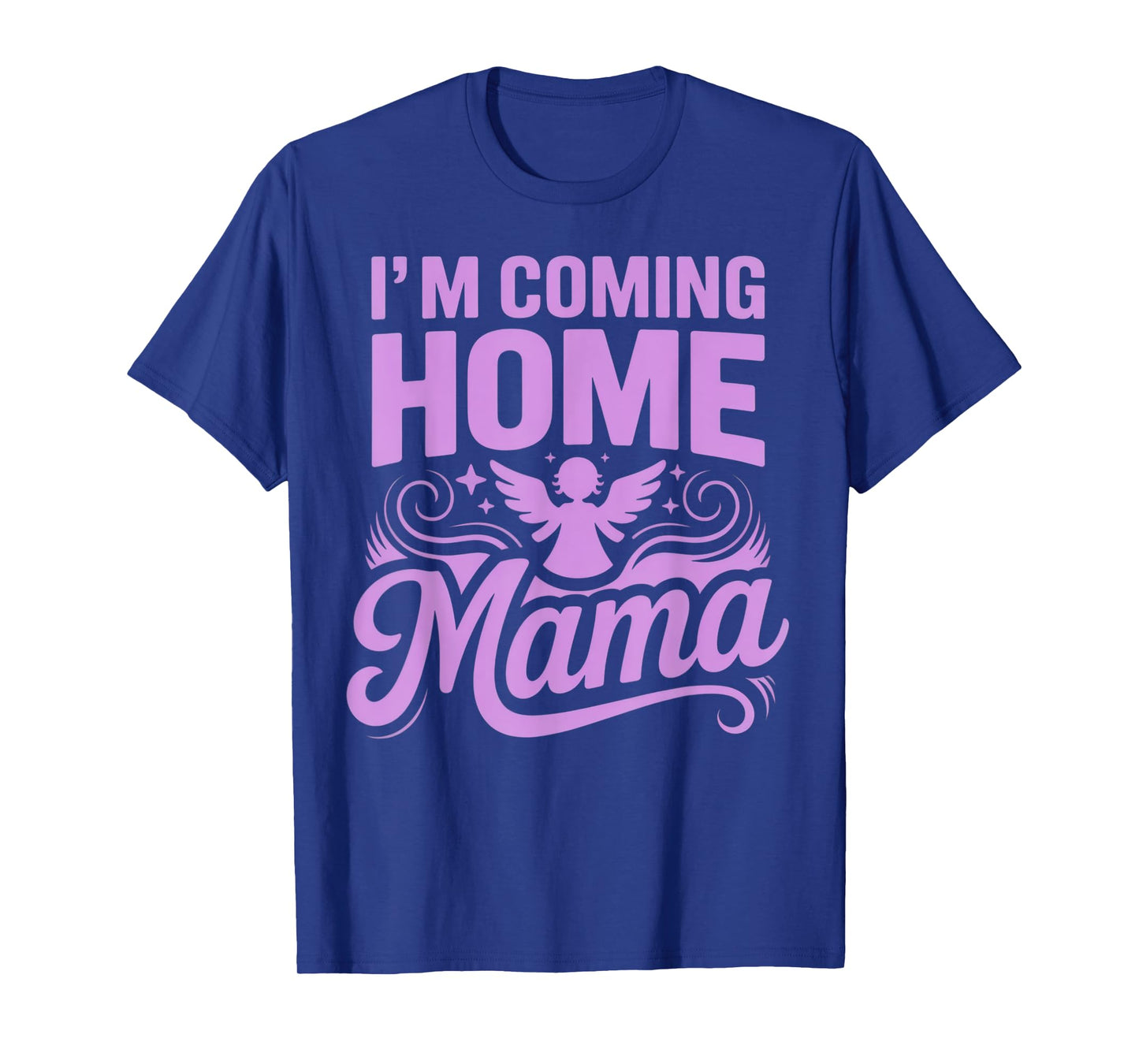 I'm Coming Home Mama Heartfelt Emotional Reunion Celebration T-Shirt