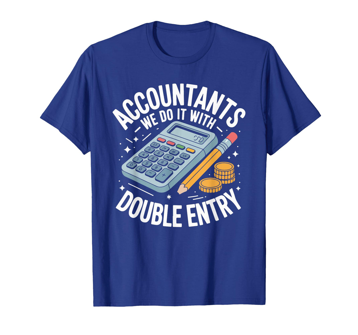 Accountants We Do It with Double Entry T-Shirt