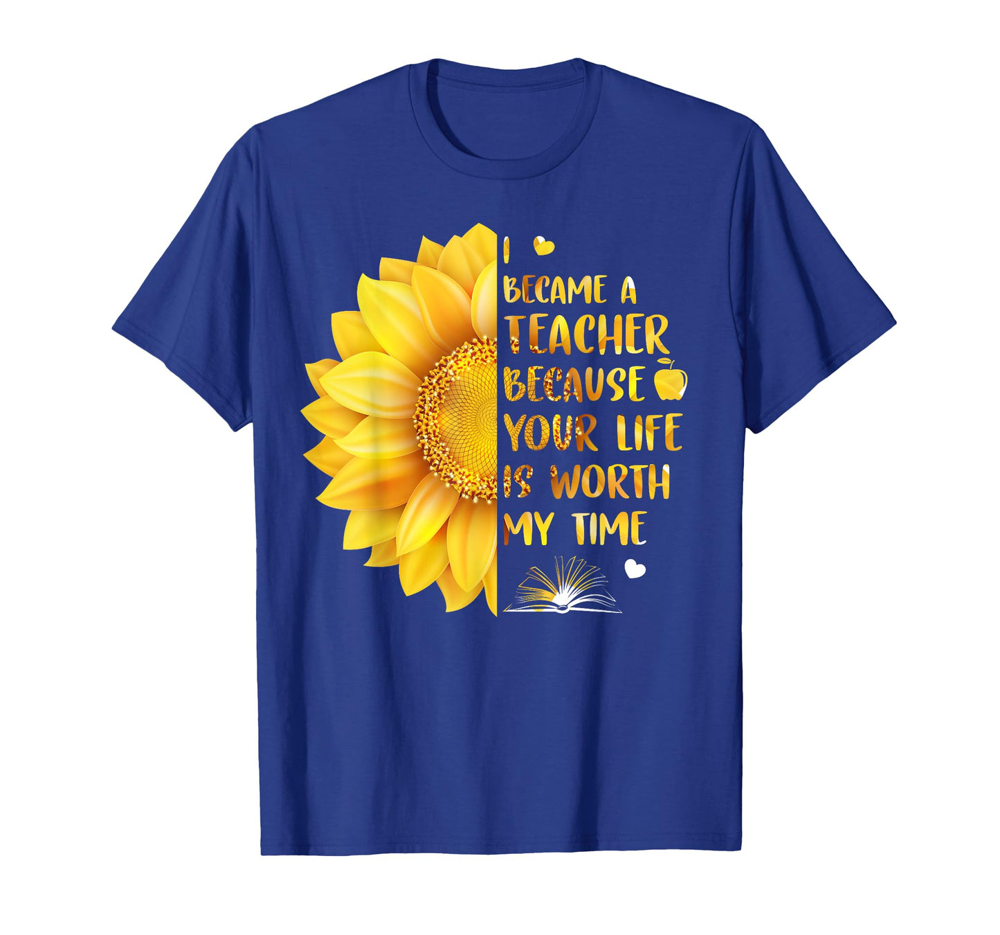 I Became A Teacher Because Your Life Is Worth My Time Tshirt Men Women T-Shirt
