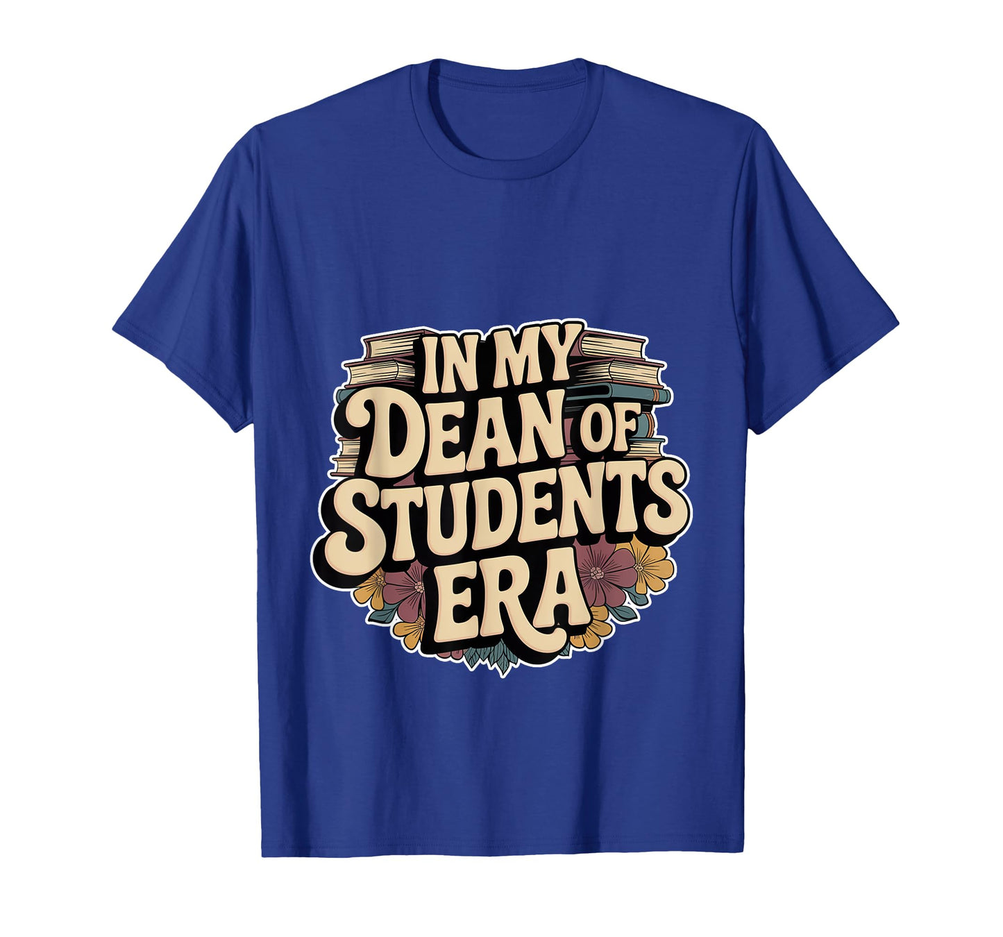 In My Dean Of Students Era Counselor Faculty School -- T-Shirt