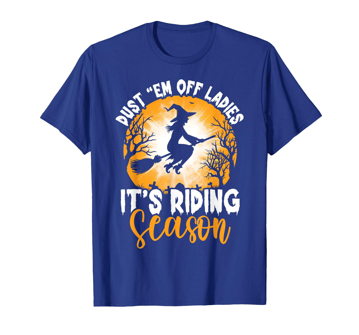 Dust Them Off Ladies It's Riding Season Halloween Witch T-Shirt