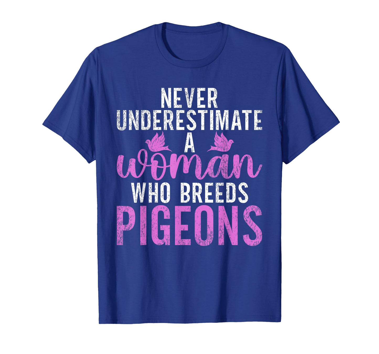 Never underestimate a Woman who breeds Pigeon Breeder T-Shirt