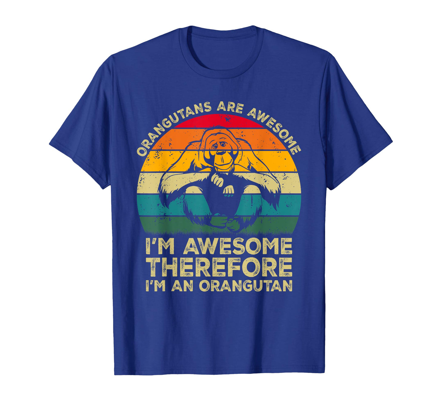 Orangutans Are Awesome Im Awesome Therefore I'm an Orangutan T-Shirt