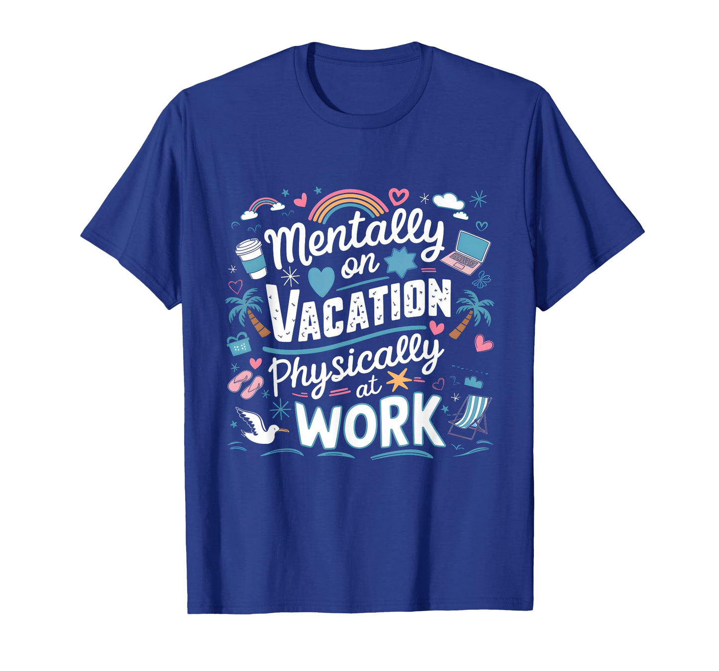 Mentally on Vacation Physically at Work Funny Office Quote T-Shirt